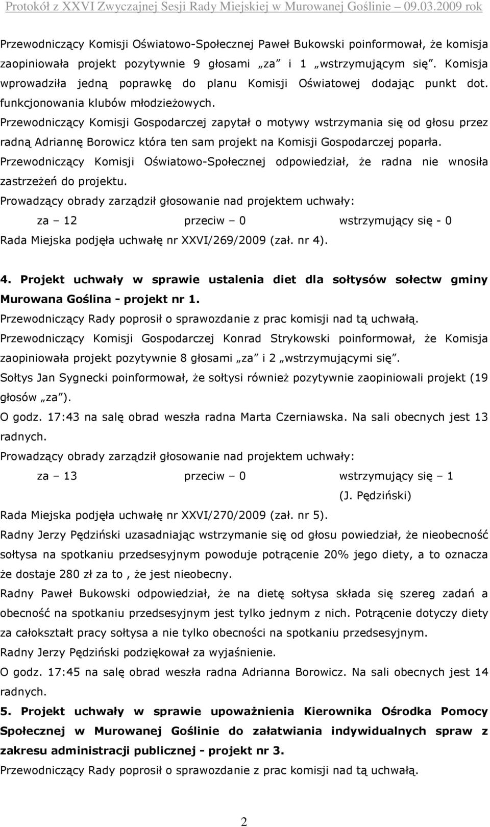 Przewodniczący Komisji Gospodarczej zapytał o motywy wstrzymania się od głosu przez radną Adriannę Borowicz która ten sam projekt na Komisji Gospodarczej poparła.