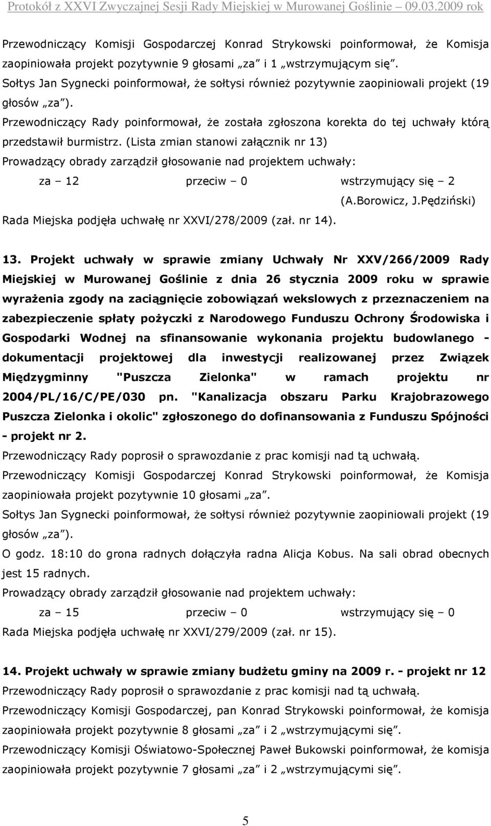 (Lista zmian stanowi załącznik nr 13)