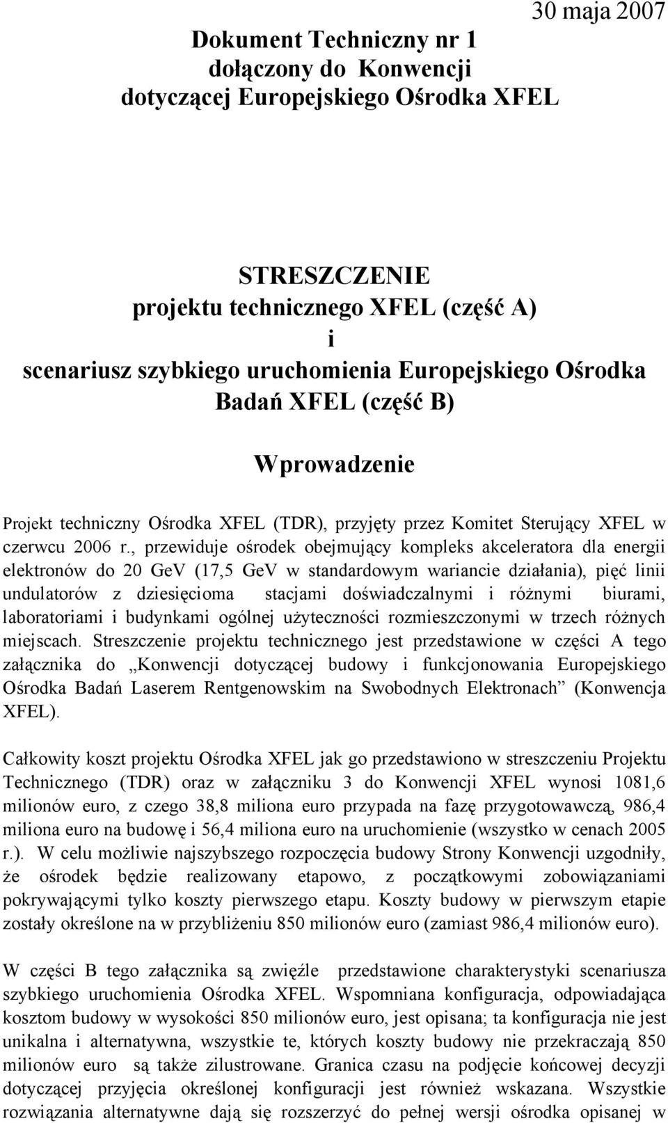 , przewiduje ośrodek obejmujący kompleks akceleratora dla energii elektronów do 20 GeV (17,5 GeV w standardowym wariancie działania), pięć linii undulatorów z dziesięcioma stacjami doświadczalnymi i