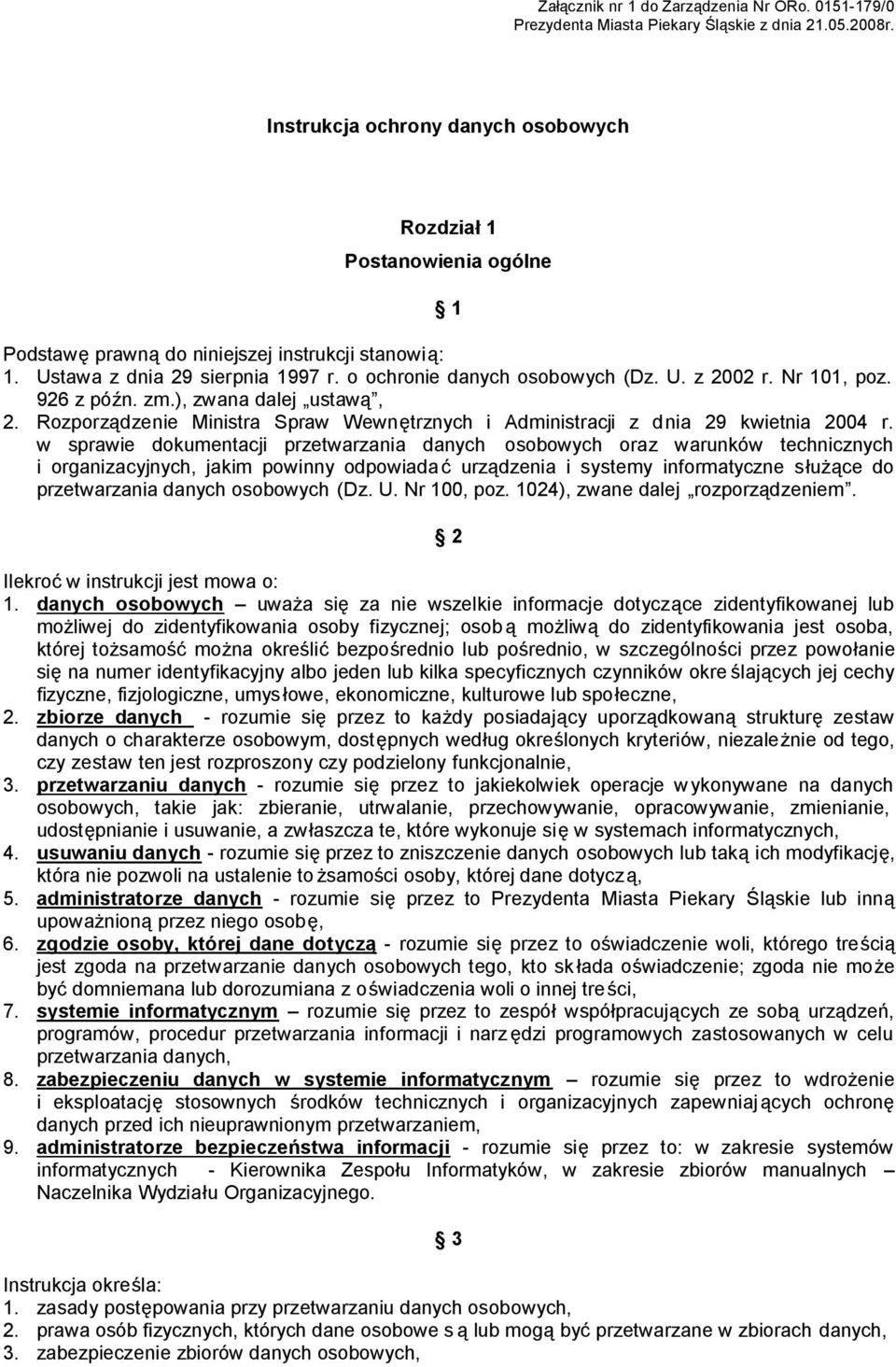 Nr 101, poz. 926 z późn. zm.), zwana dalej ustawą, 2. Rozporządzenie Ministra Spraw Wewnętrznych i Administracji z dnia 29 kwietnia 2004 r.