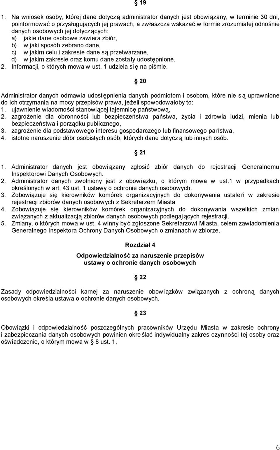 udostępnione. 2. Informacji, o których mowa w ust. 1 udziela si ę na piśmie.