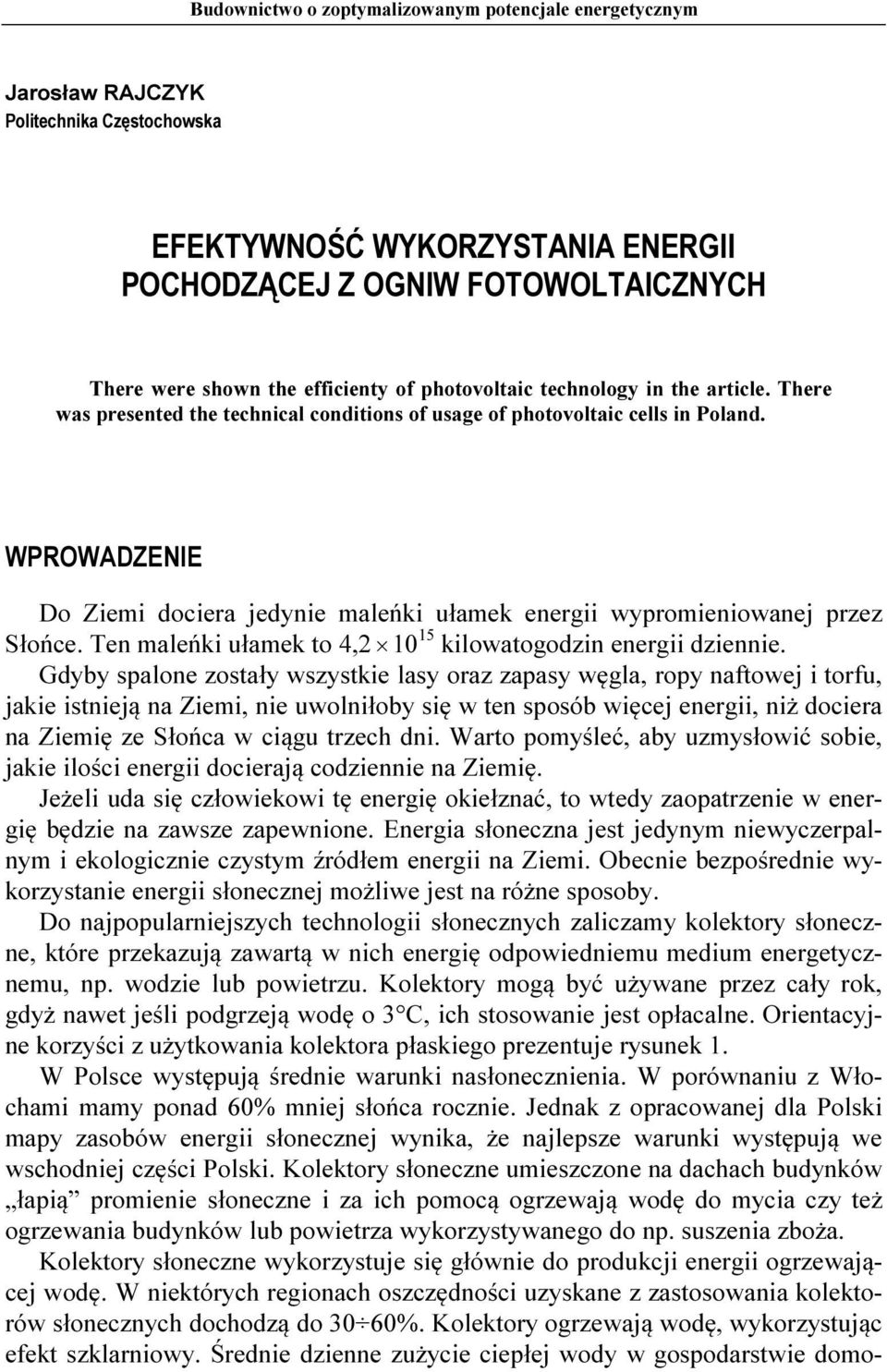 WPROWADZENIE Do Ziemi dociera jedynie maleńki ułamek energii wypromieniowanej przez Słońce. Ten maleńki ułamek to 4,2 10 15 kilowatogodzin energii dziennie.