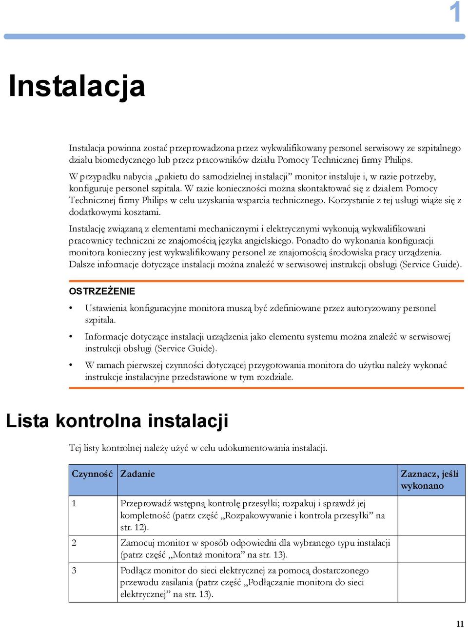 W razie konieczności można skontaktować się z działem Pomocy Technicznej firmy Philips w celu uzyskania wsparcia technicznego. Korzystanie z tej usługi wiąże się z dodatkowymi kosztami.