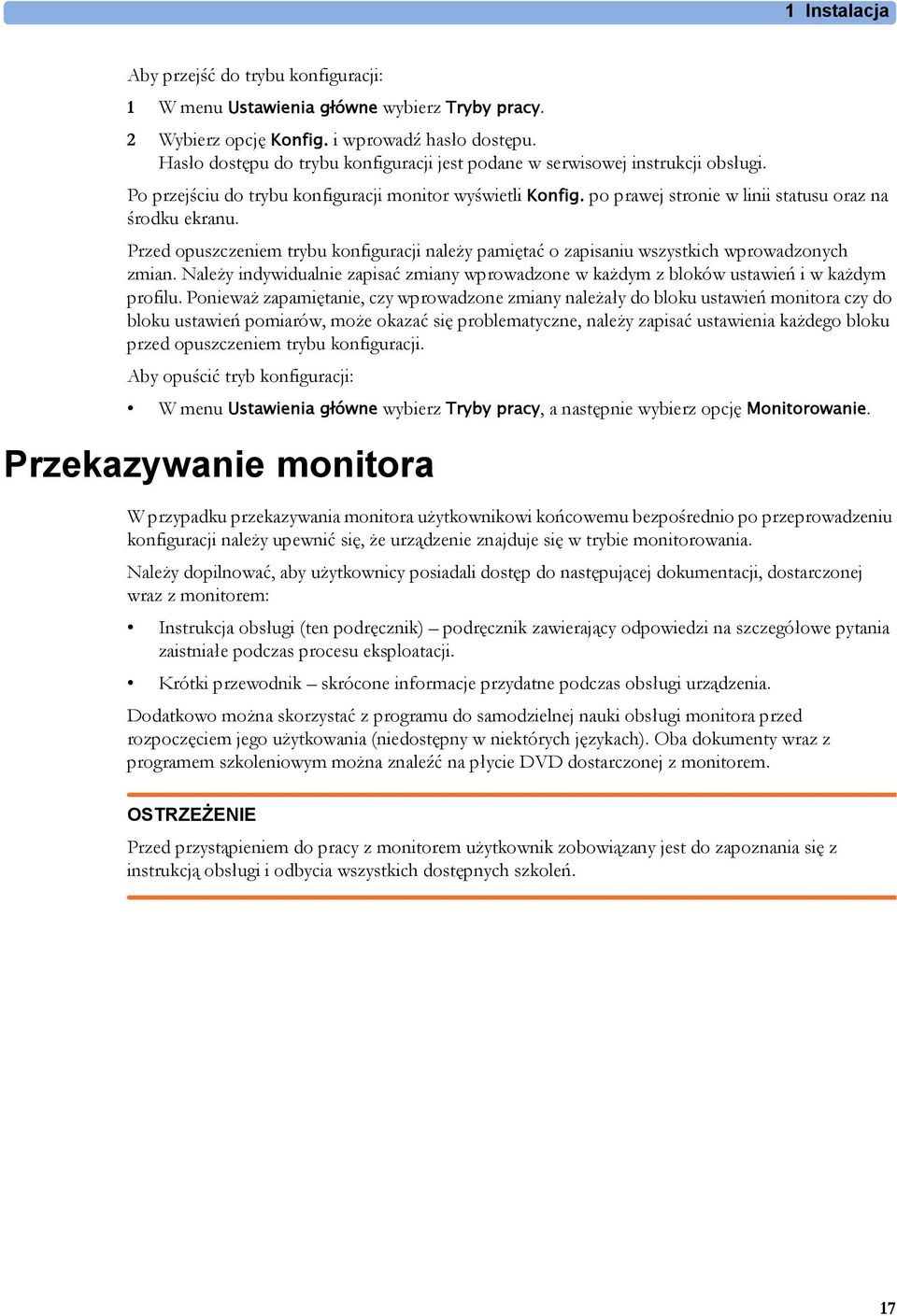 Przed opuszczeniem trybu konfiguracji należy pamiętać o zapisaniu wszystkich wprowadzonych zmian. Należy indywidualnie zapisać zmiany wprowadzone w każdym z bloków ustawień i w każdym profilu.