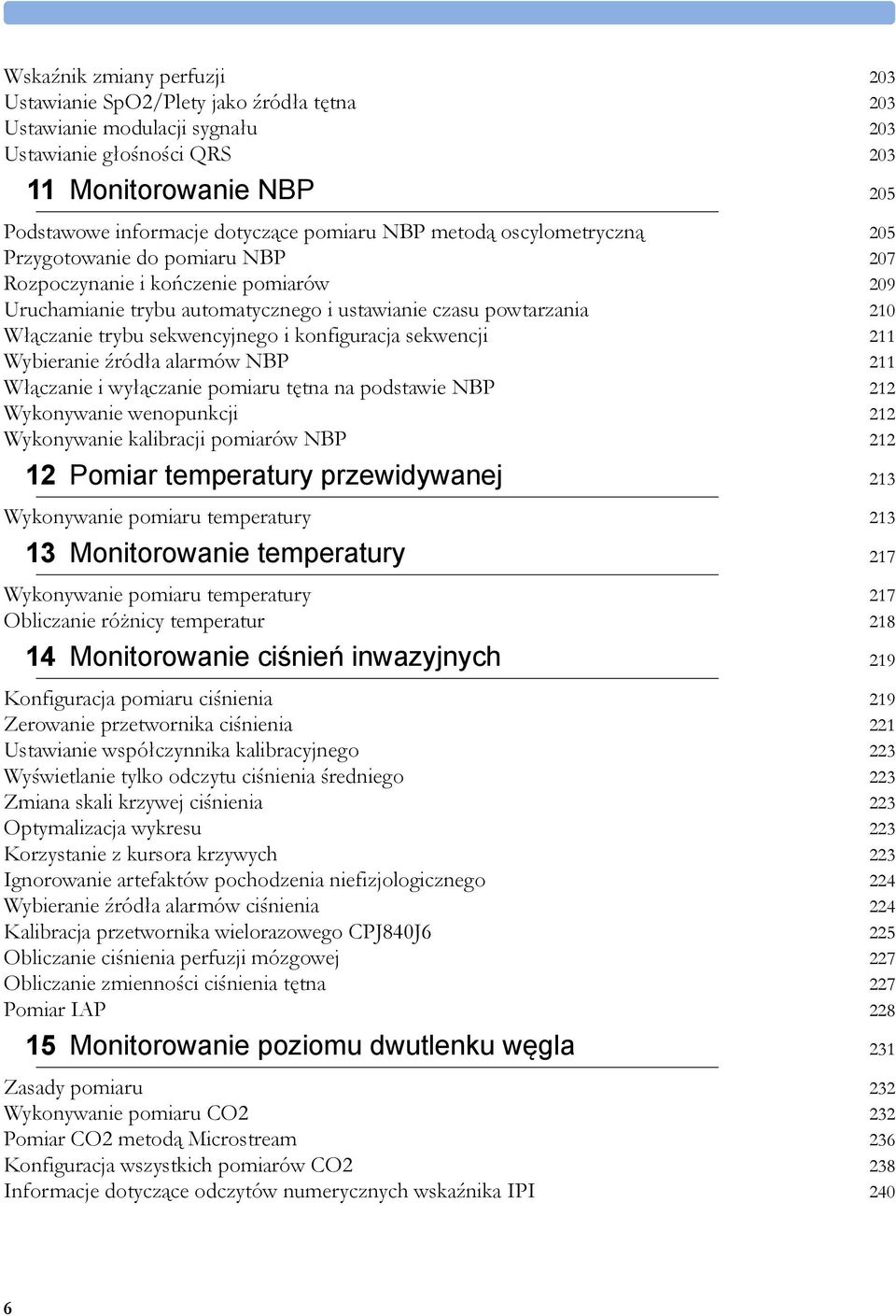 sekwencyjnego i konfiguracja sekwencji 211 Wybieranie źródła alarmów NBP 211 Włączanie i wyłączanie pomiaru tętna na podstawie NBP 212 Wykonywanie wenopunkcji 212 Wykonywanie kalibracji pomiarów NBP