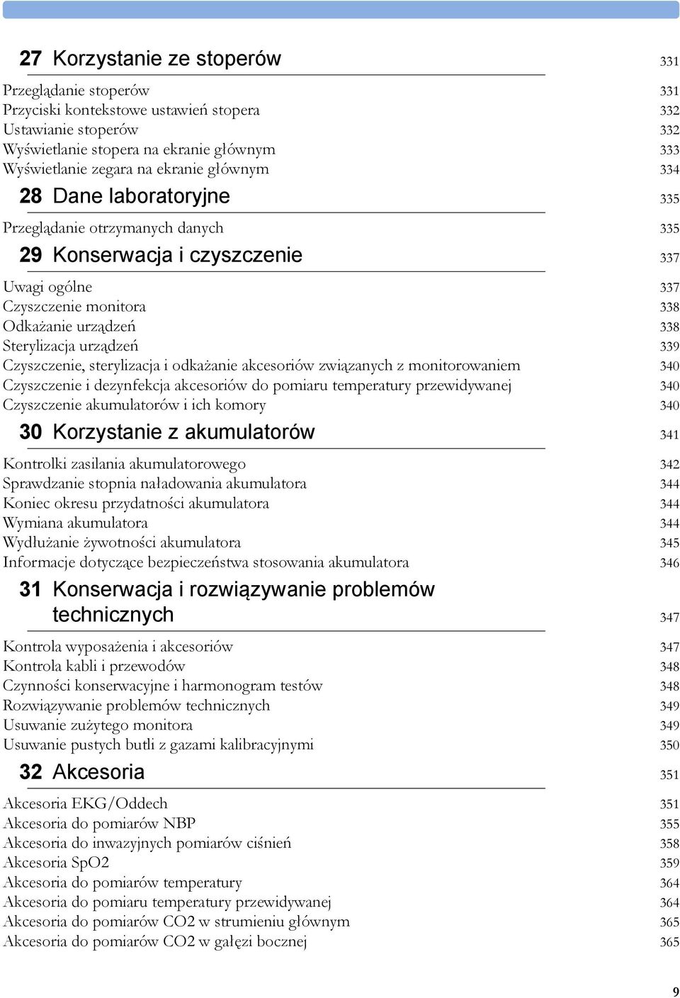 Czyszczenie, sterylizacja i odkażanie akcesoriów związanych z monitorowaniem 340 Czyszczenie i dezynfekcja akcesoriów do pomiaru temperatury przewidywanej 340 Czyszczenie akumulatorów i ich komory