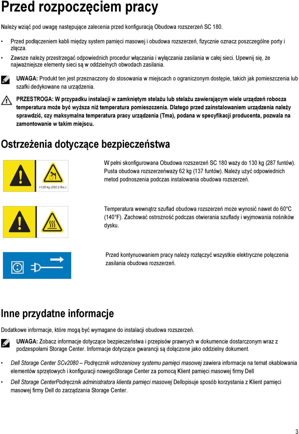 Zawsze należy przestrzegać odpowiednich procedur włączania i wyłączania zasilania w całej sieci. Upewnij się, że najważniejsze elementy sieci są w oddzielnych obwodach zasilania.