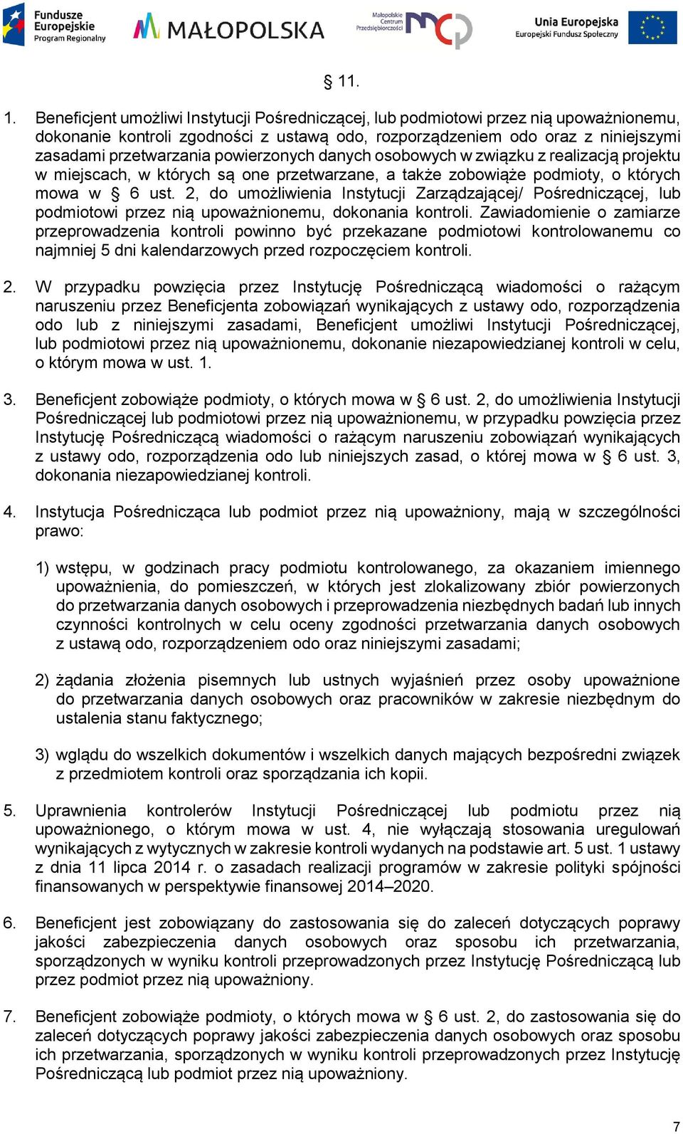 powierzonych danych osobowych w związku z realizacją projektu w miejscach, w których są one przetwarzane, a także zobowiąże podmioty, o których mowa w 6 ust.