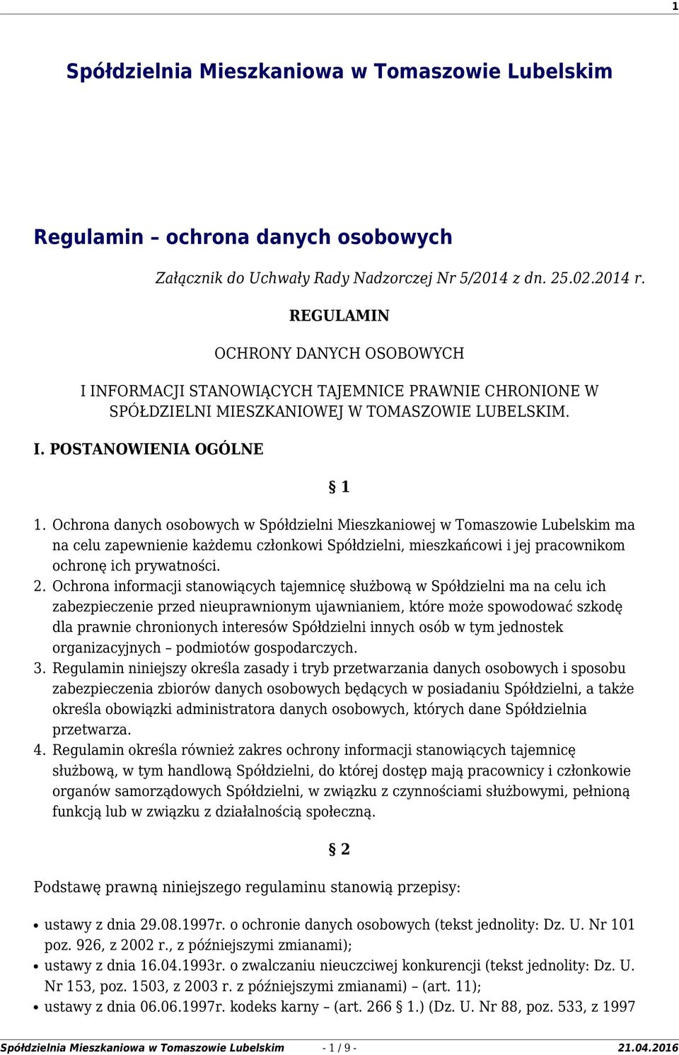 Ochrona danych osobowych w Spółdzielni Mieszkaniowej w Tomaszowie Lubelskim ma na celu zapewnienie każdemu członkowi Spółdzielni, mieszkańcowi i jej pracownikom ochronę ich prywatności. 2.