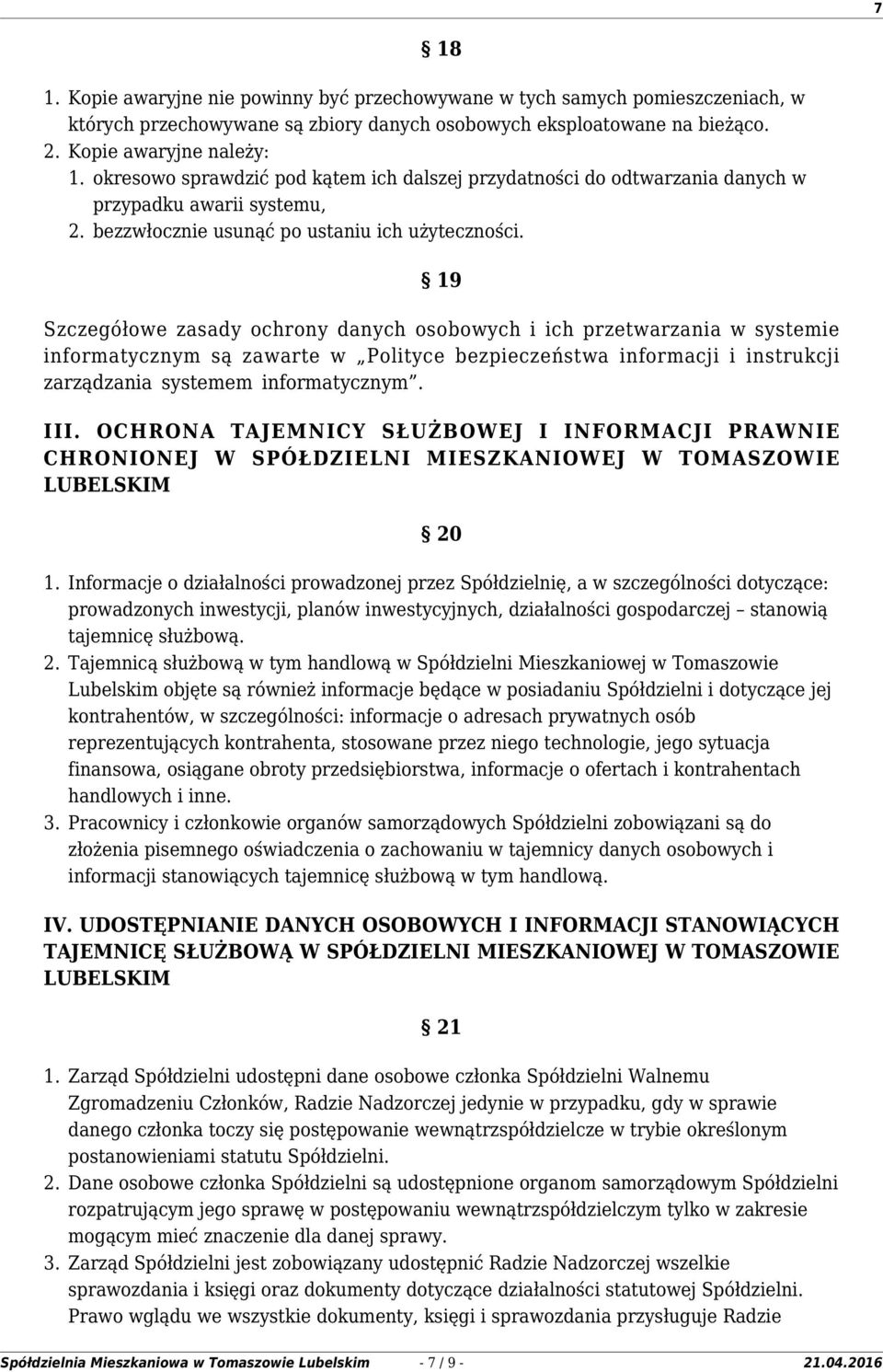 19 Szczegółowe zasady ochrony danych osobowych i ich przetwarzania w systemie informatycznym są zawarte w Polityce bezpieczeństwa informacji i instrukcji zarządzania systemem informatycznym. III.