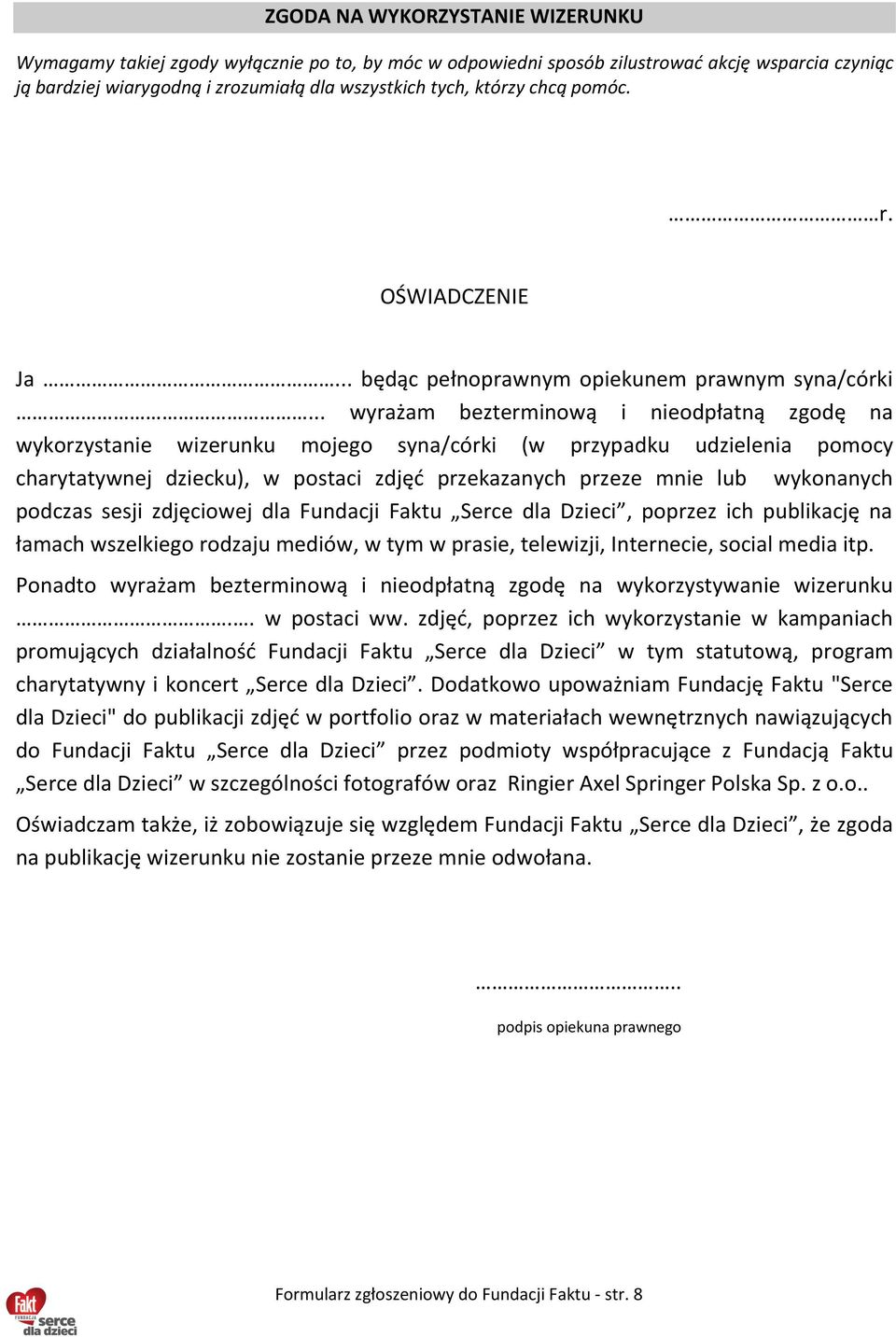 .. wyrażam bezterminową i nieodpłatną zgodę na wykorzystanie wizerunku mojego syna/córki (w przypadku udzielenia pomocy charytatywnej dziecku), w postaci zdjęć przekazanych przeze mnie lub wykonanych