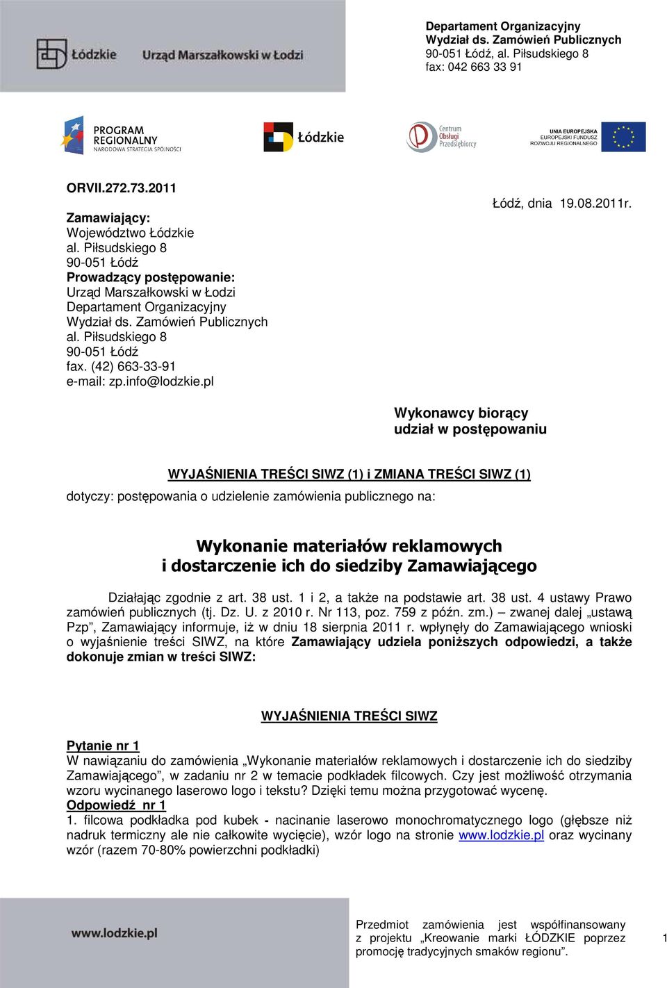 Wykonawcy biorący udział w postępowaniu WYJAŚNIENIA TREŚCI SIWZ (1) i ZMIANA TREŚCI SIWZ (1) dotyczy: postępowania o udzielenie zamówienia publicznego na: Wykonanie materiałów reklamowych i