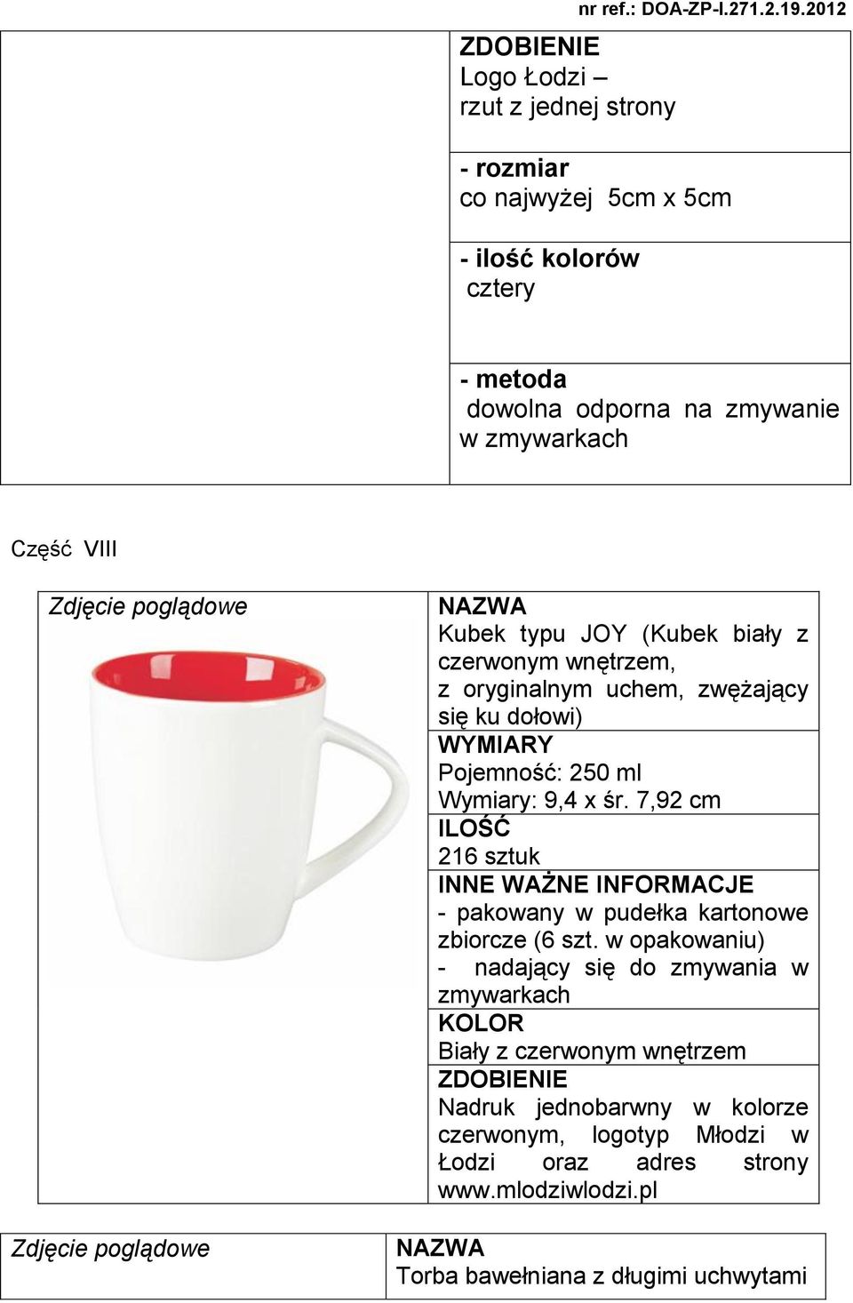 z czerwonym wnętrzem, z oryginalnym uchem, zwężający się ku dołowi) Y Pojemność: 250 ml Wymiary: 9,4 x śr.