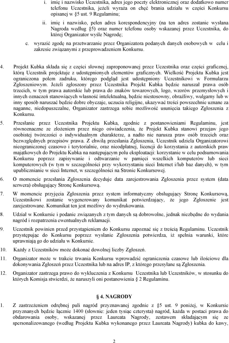 wyrazić zgodę na przetwarzanie przez Organizatora podanych danych osobowych w celu i zakresie związanymi z przeprowadzeniem Konkursu. 4.