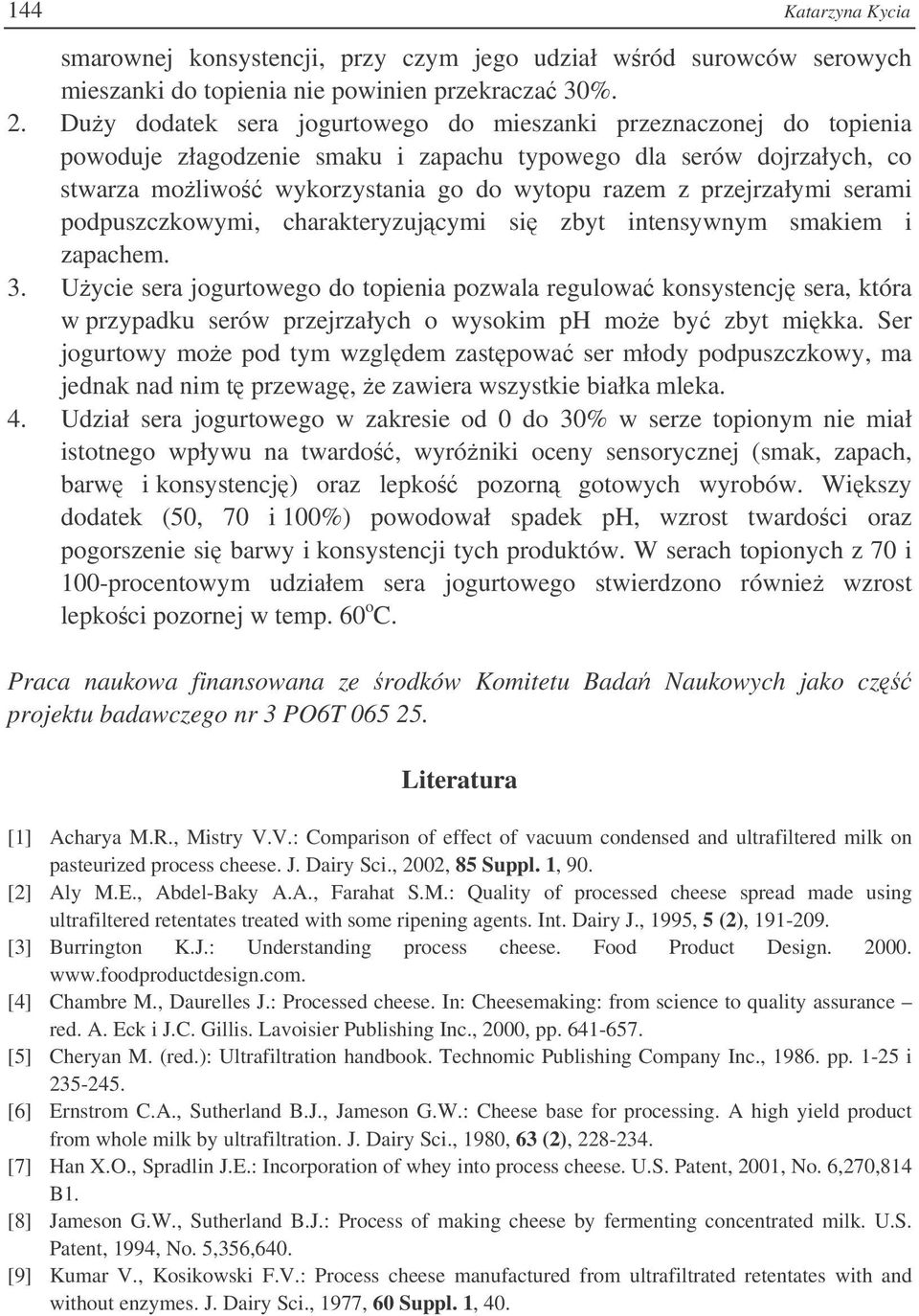 przejrzałymi serami podpuszczkowymi, charakteryzujcymi si zbyt intensywnym smakiem i zapachem. 3.