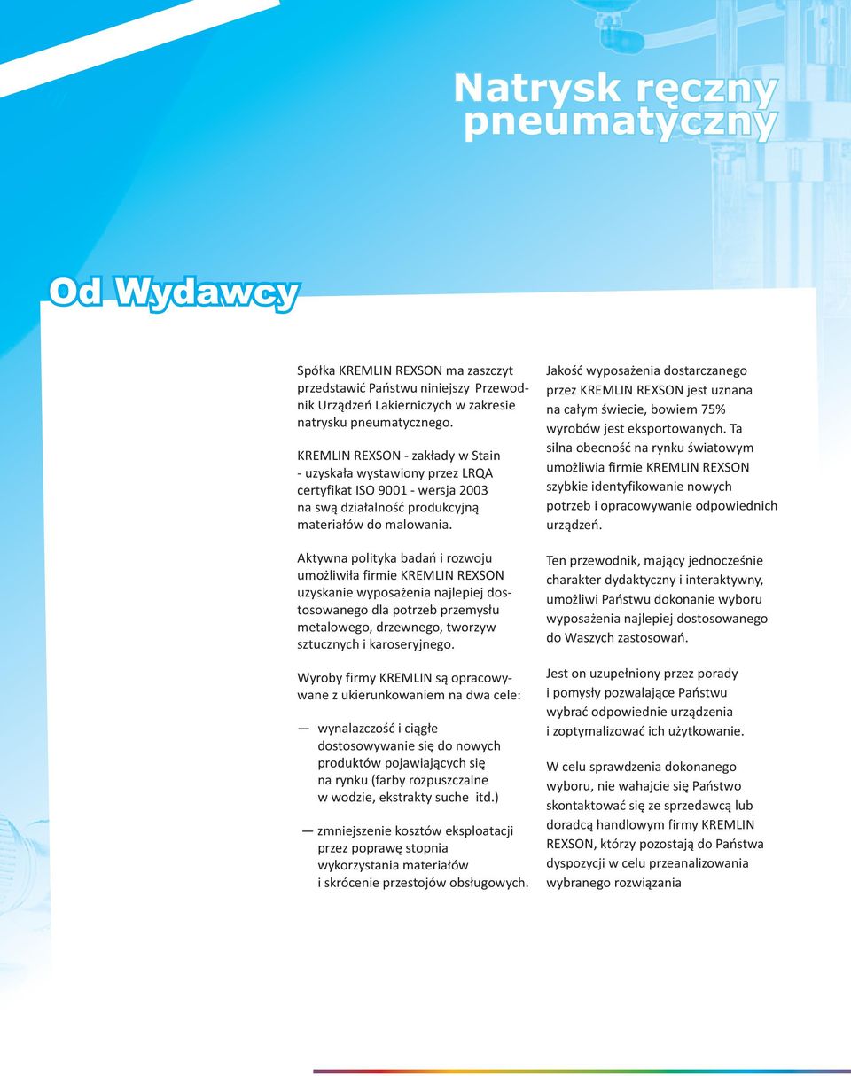 Aktywna polityka bada i rozwoju umo liwi a firmie KREMLIN REXSON uzyskanie wyposa enia najlepiej dosto sowanego dla potrzeb przemys u metalowego, drzewnego, tworzyw sztucznych i karoseryjnego.