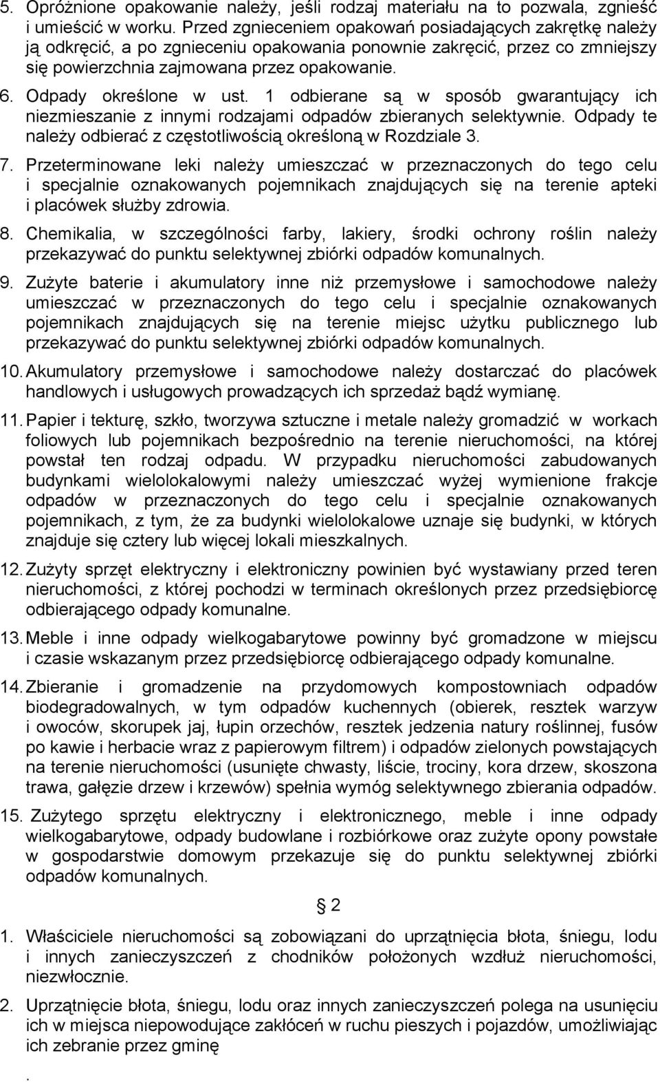 Odpady określone w ust. 1 odbierane są w sposób gwarantujący ich niezmieszanie z innymi rodzajami odpadów zbieranych selektywnie. Odpady te należy odbierać z częstotliwością określoną w Rozdziale 3.