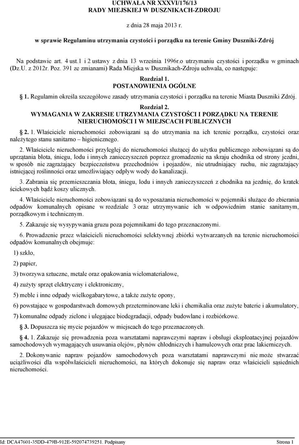 POSTANOWIENIA OGÓLNE 1. Regulamin określa szczegółowe zasady utrzymania czystości i porządku na terenie Miasta Duszniki Zdrój. Rozdział 2.