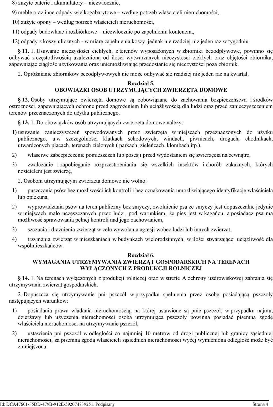 ) odpady z koszy ulicznych - w miarę zapełnienia koszy, jednak nie rzadziej niż jeden raz w tygodniu. 11