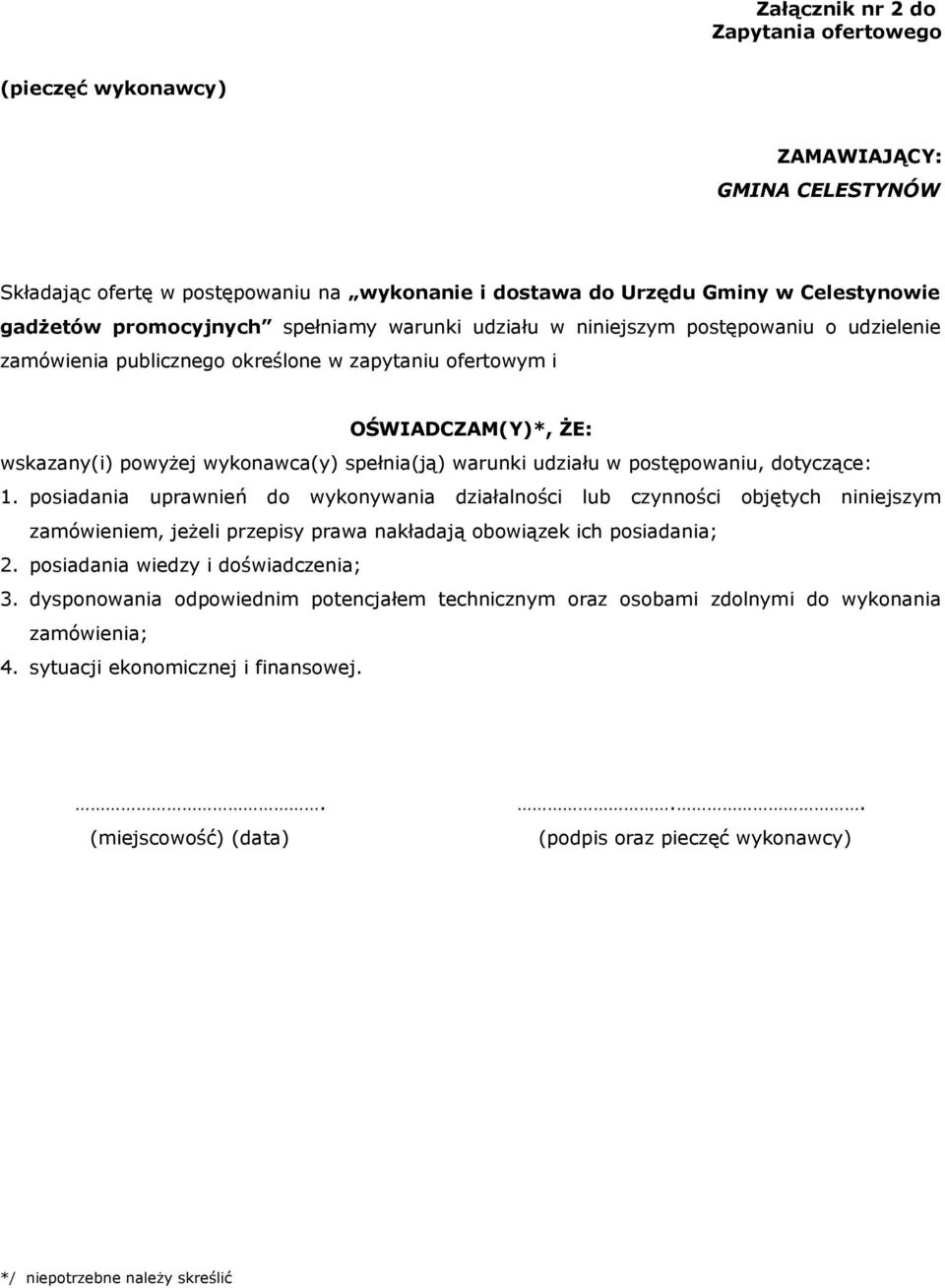 udziału w postępowaniu, dotyczące: 1. posiadania uprawnień do wykonywania działalności lub czynności objętych niniejszym zamówieniem, jeżeli przepisy prawa nakładają obowiązek ich posiadania; 2.