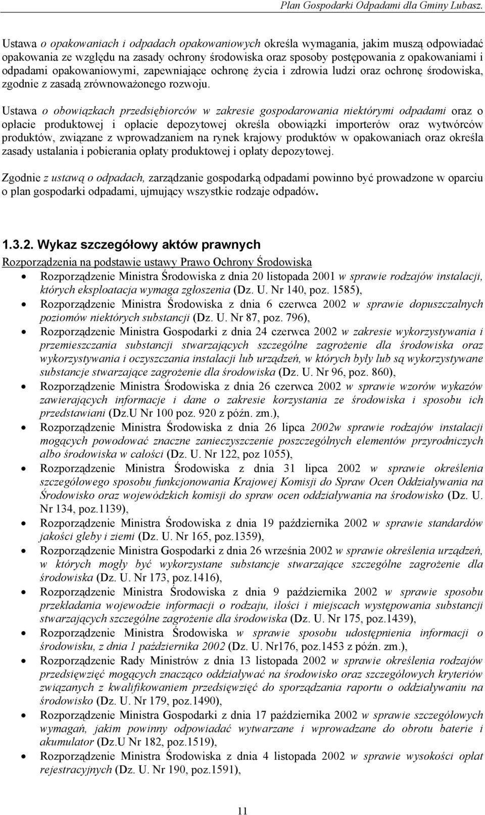 Ustawa o obowiązkach przedsiębiorców w zakresie gospodarowania niektórymi odpadami oraz o opłacie produktowej i opłacie depozytowej określa obowiązki importerów oraz wytwórców produktów, związane z