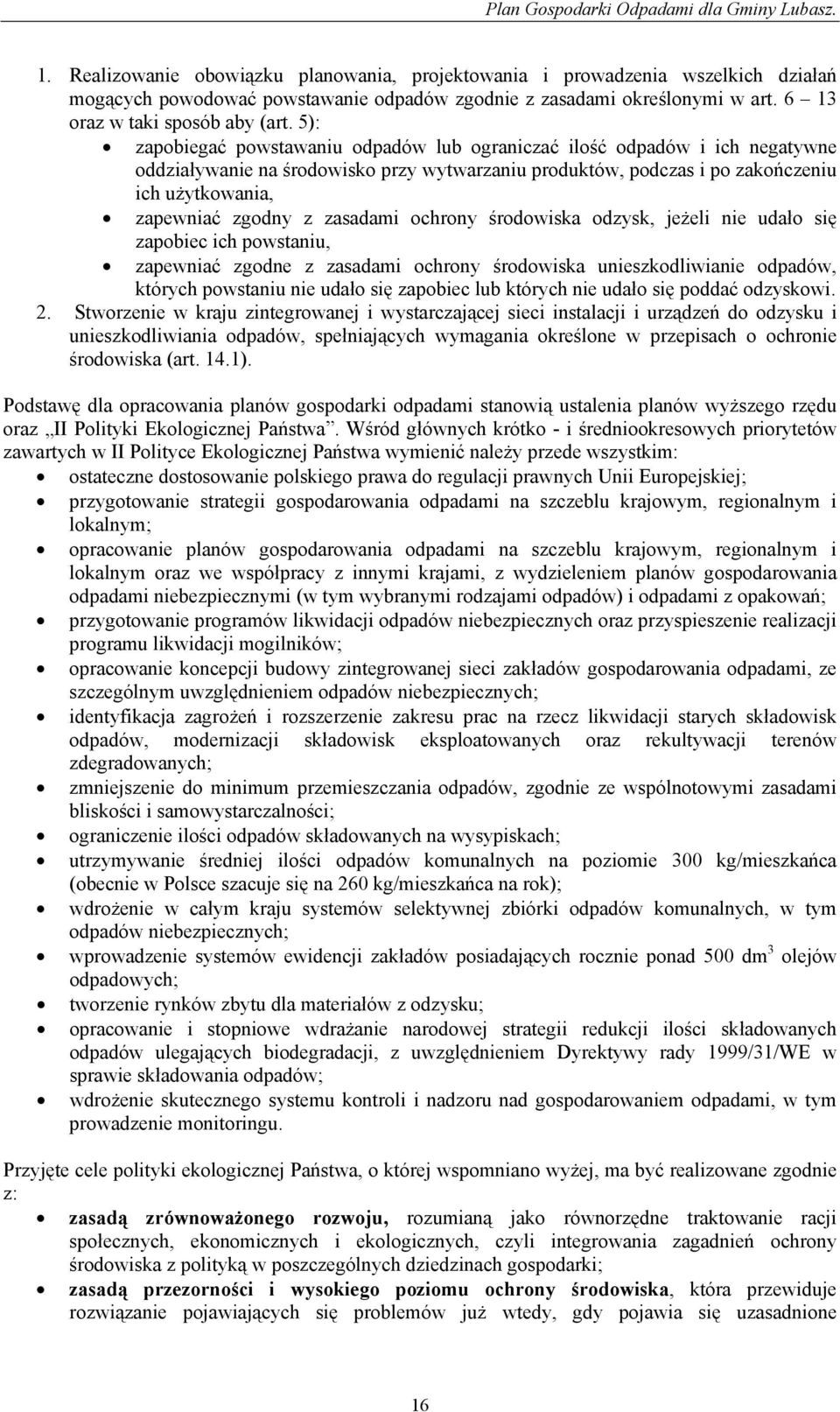 zasadami ochrony środowiska odzysk, jeżeli nie udało się zapobiec ich powstaniu, zapewniać zgodne z zasadami ochrony środowiska unieszkodliwianie odpadów, których powstaniu nie udało się zapobiec lub