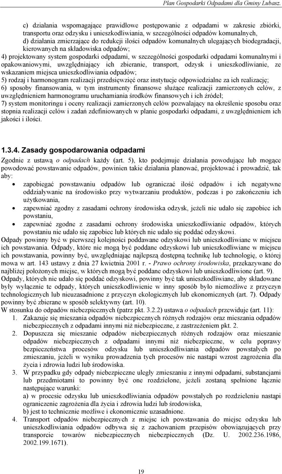 uwzględniający ich zbieranie, transport, odzysk i unieszkodliwianie, ze wskazaniem miejsca unieszkodliwiania odpadów; 5) rodzaj i harmonogram realizacji przedsięwzięć oraz instytucje odpowiedzialne