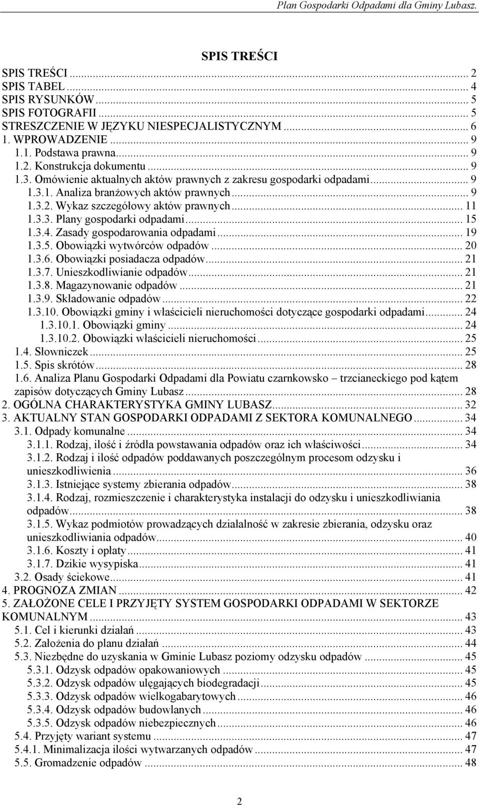 .. 15 1.3.4. Zasady gospodarowania odpadami... 19 1.3.5. Obowiązki wytwórców odpadów... 20 1.3.6. Obowiązki posiadacza odpadów... 21 1.3.7. Unieszkodliwianie odpadów... 21 1.3.8.