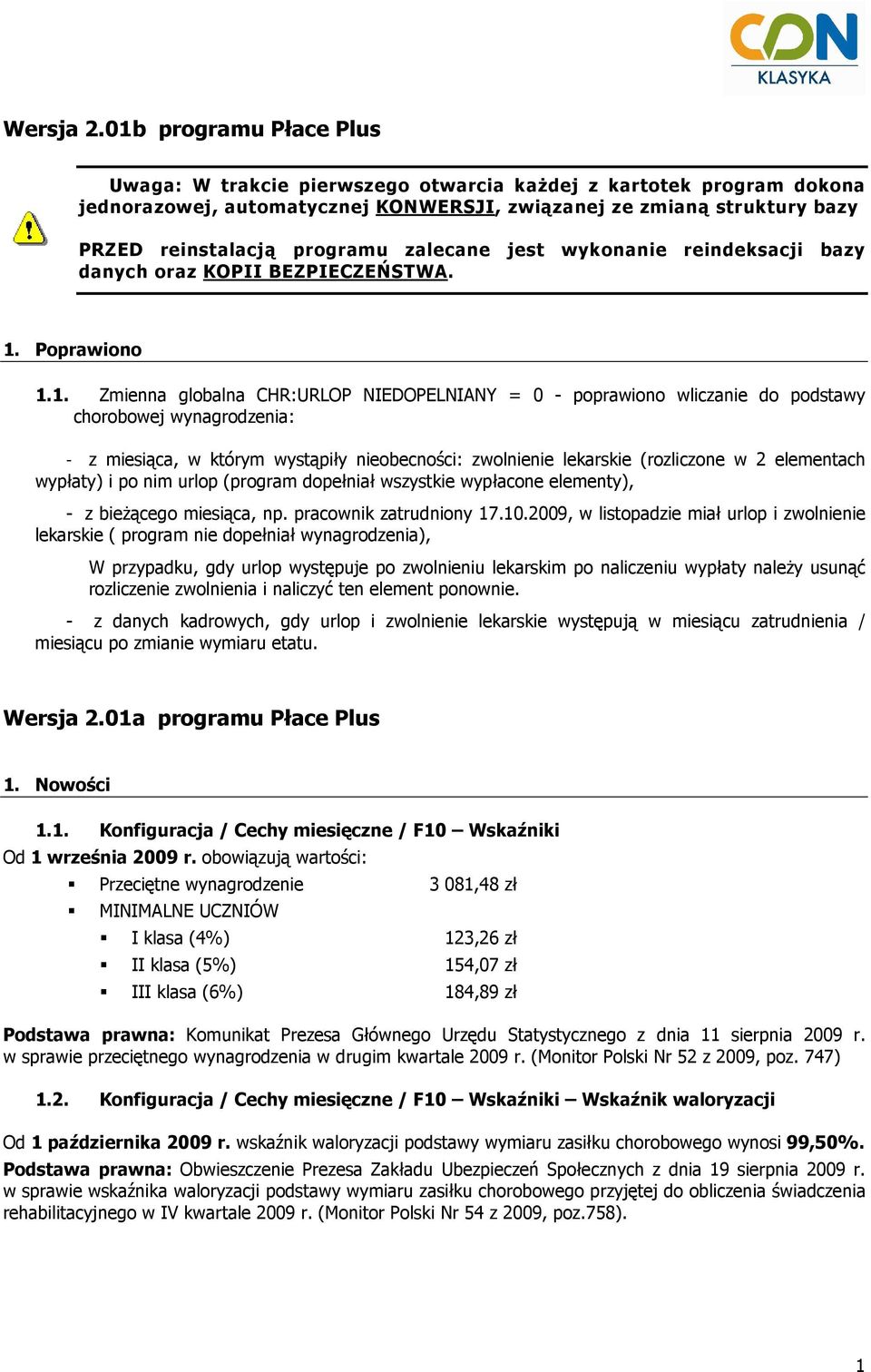 zalecane jest wykonanie reindeksacji bazy danych oraz KOPII BEZPIECZEŃSTWA. 1.