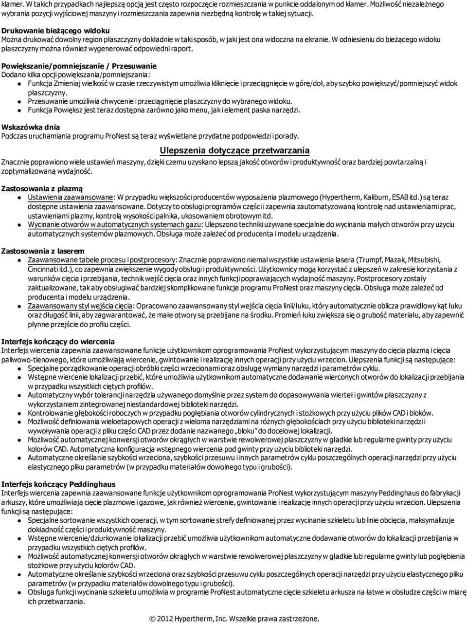 Drukowanie bieżącego widoku Można drukować dowolny region płaszczyzny dokładnie w taki sposób, w jaki jest ona widoczna na ekranie.