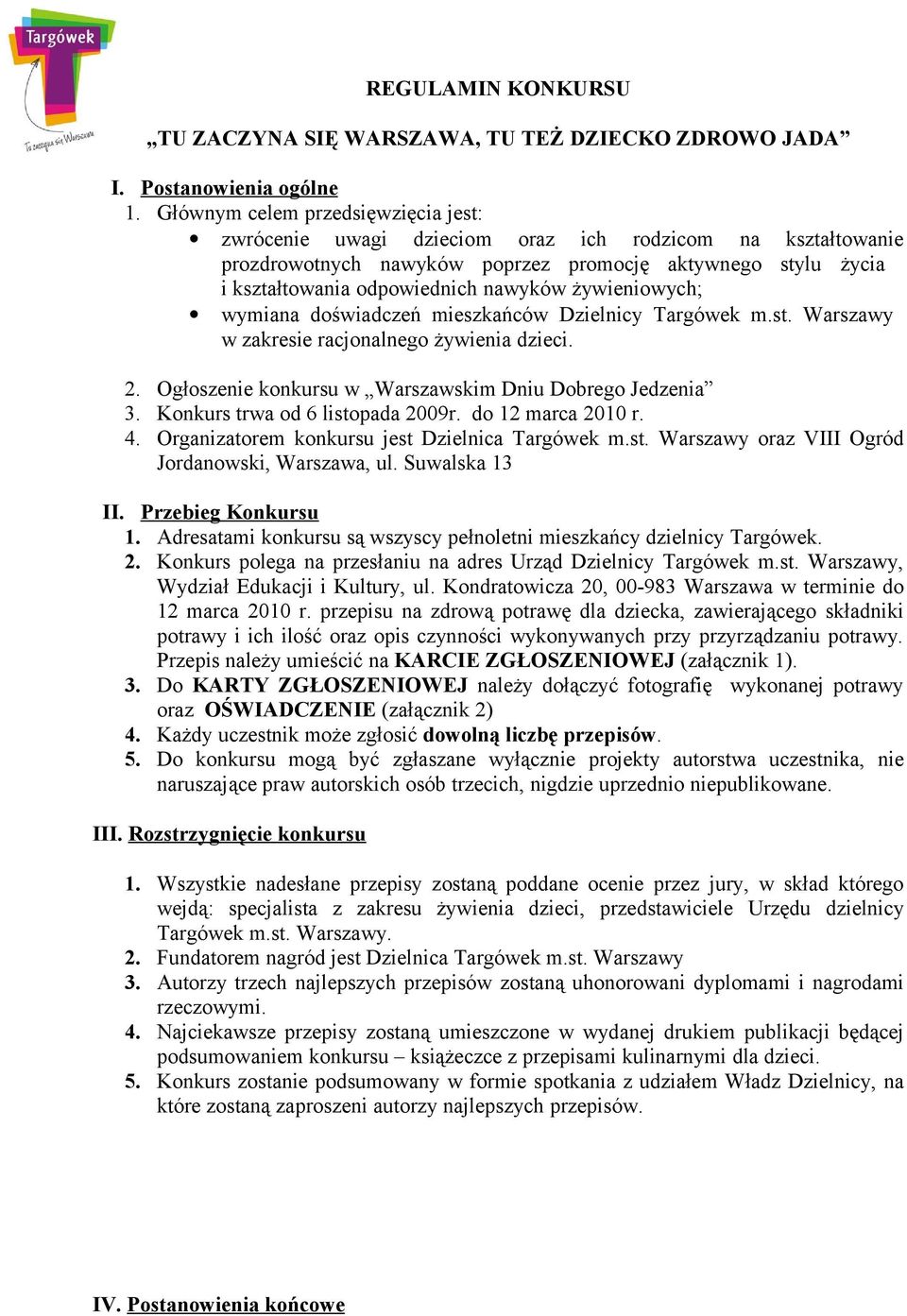 żywieniowych; wymiana doświadczeń mieszkańców Dzielnicy Targówek m.st. Warszawy w zakresie racjonalnego żywienia dzieci. 2. Ogłoszenie konkursu w Warszawskim Dniu Dobrego Jedzenia 3.