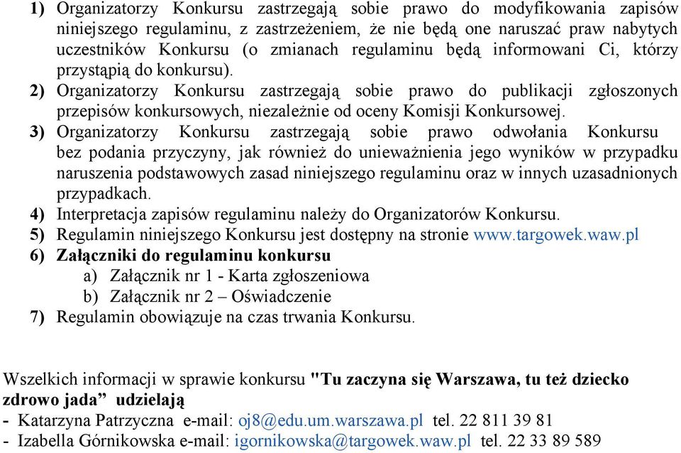 3) Organizatorzy Konkursu zastrzegają sobie prawo odwołania Konkursu bez podania przyczyny, jak również do unieważnienia jego wyników w przypadku naruszenia podstawowych zasad niniejszego regulaminu