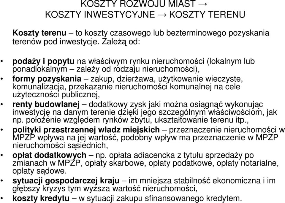 przekazanie nieruchomości komunalnej na cele uŝyteczności publicznej, renty budowlanej dodatkowy zysk jaki moŝna osiągnąć wykonując inwestycję na danym terenie dzięki jego szczególnym właściwościom,