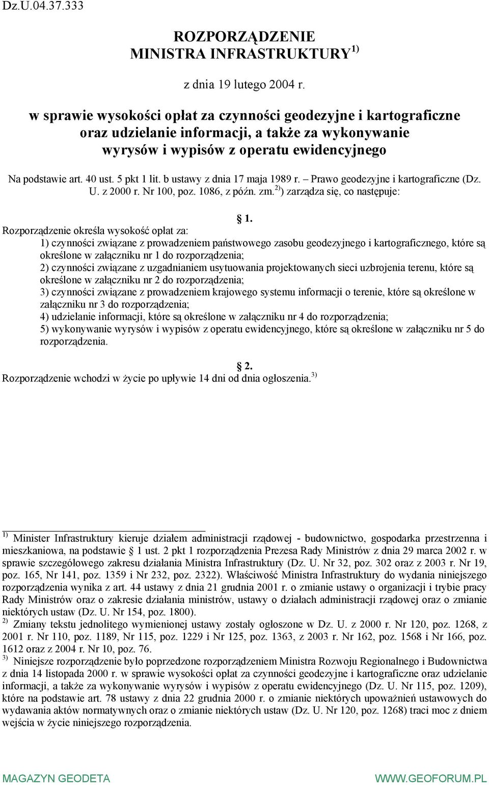 b ustawy z dnia 17 maja 1989 r. Prawo geezyjne i kartograficzne (Dz. U. z 2000 r. Nr 100, poz. 1086, z późn. zm. 2) ) zarządza się, co następuje: 1.