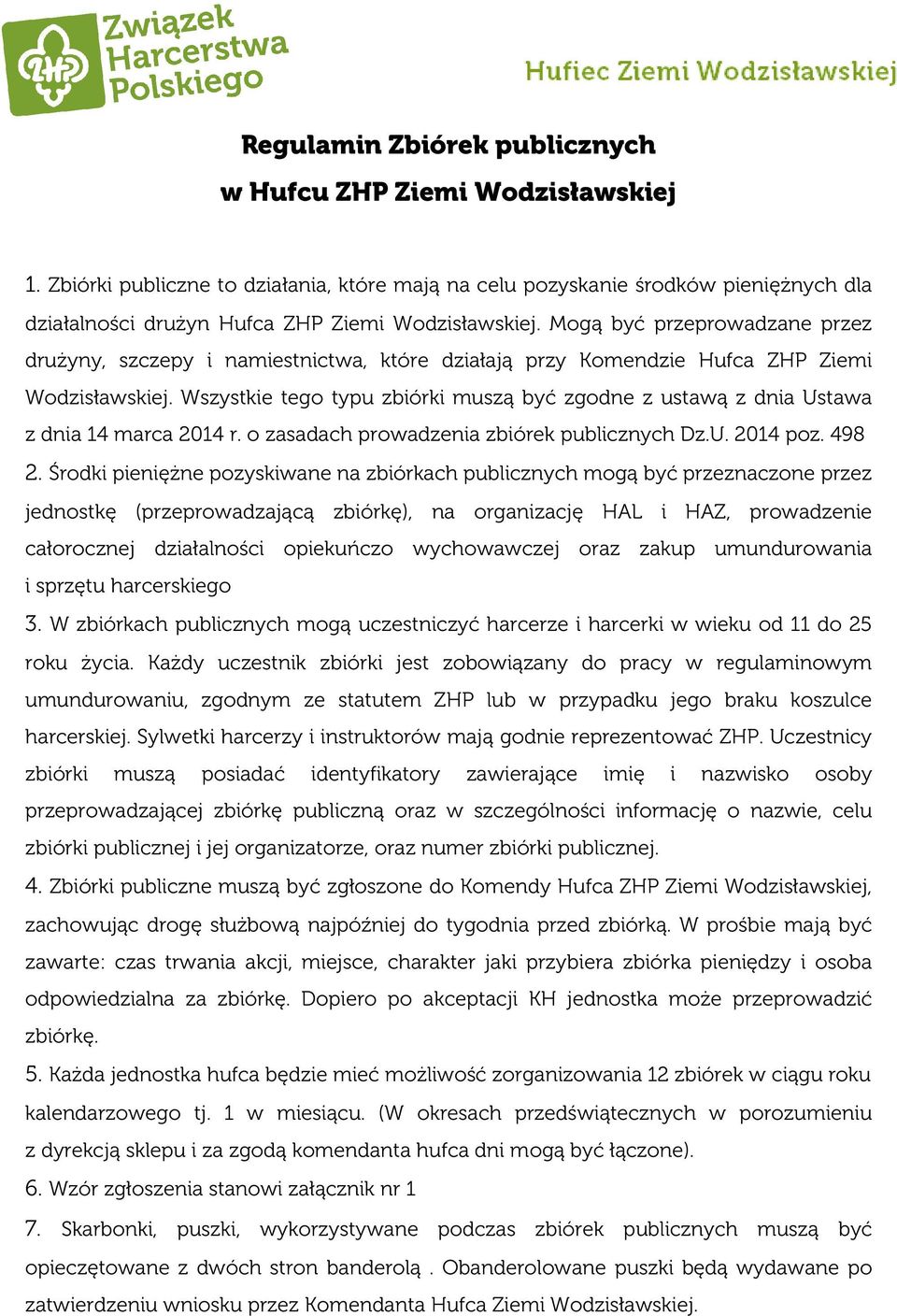 Mogą być przeprowadzane przez drużyny, szczepy i namiestnictwa, które działają przy Komendzie Hufca ZHP Ziemi Wodzisławskiej.