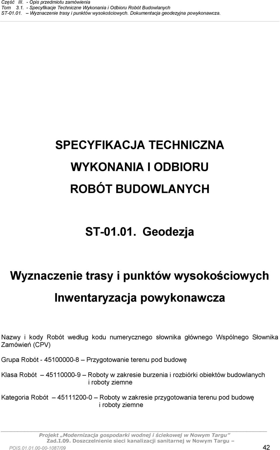 słownika głównego Wspólnego Słownika Zamówień (CPV) Grupa Robót - 45100000-8 Przygotowanie terenu pod budowę Klasa Robót 45110000-9