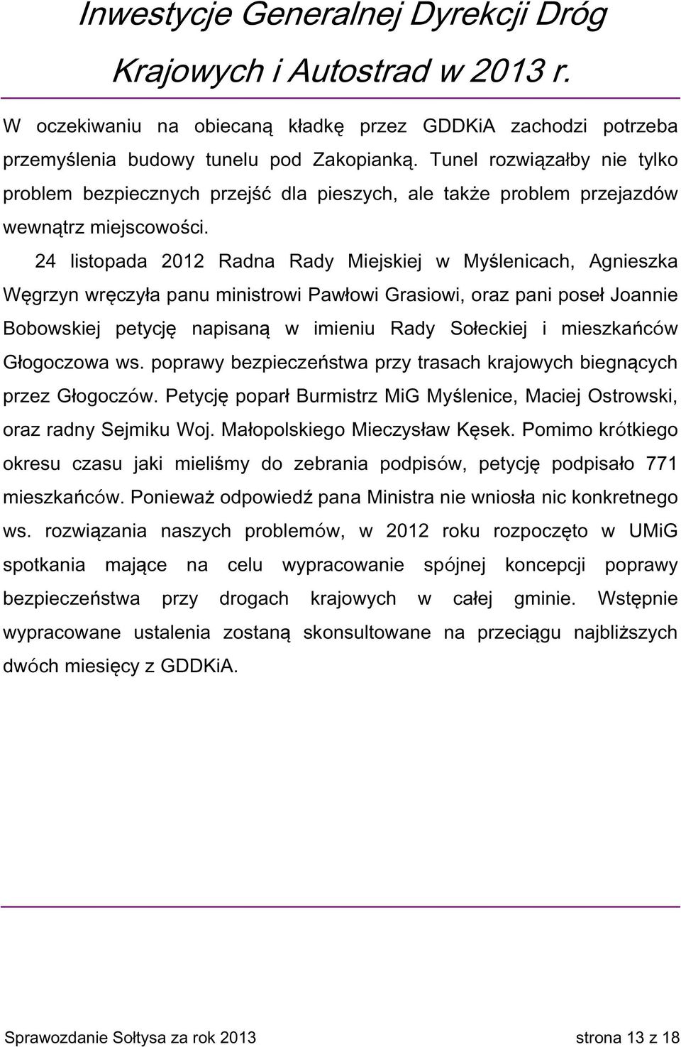 24 listopada 2012 Radna Rady Miejskiej w Myślenicach, Agnieszka Węgrzyn wręczyła panu ministrowi Pawłowi Grasiowi, oraz pani poseł Joannie Bobowskiej petycję napisaną w imieniu Rady Sołeckiej i