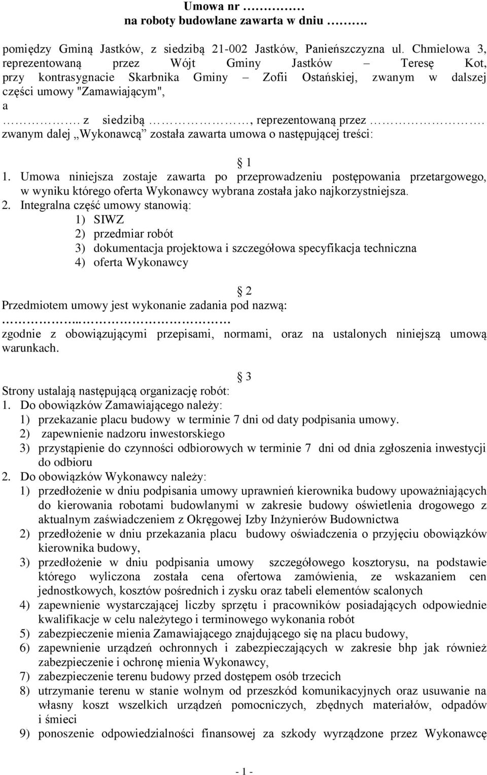 z siedzibą, reprezentowaną przez. zwanym dalej Wykonawcą została zawarta umowa o następującej treści: 1 1.