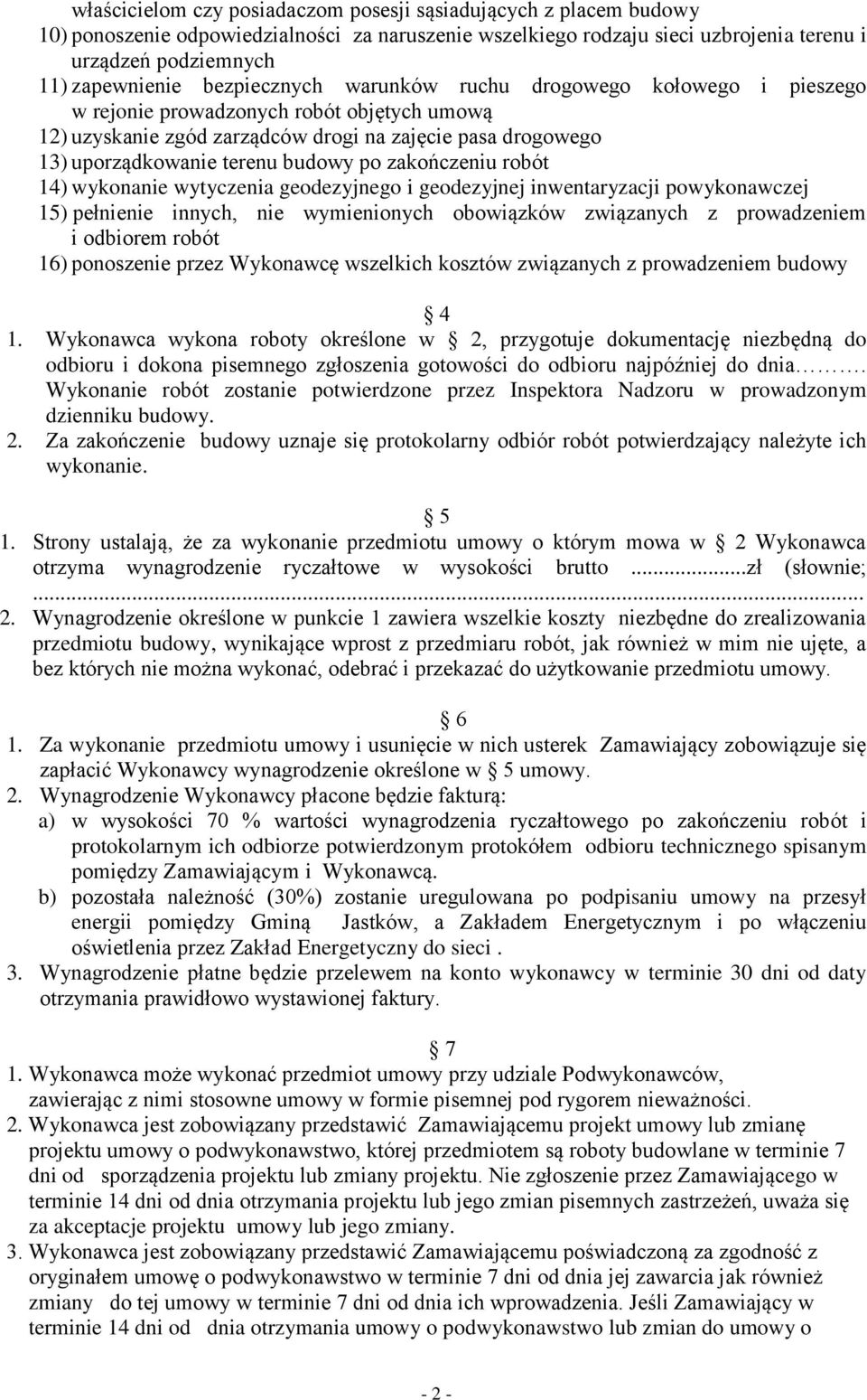 zakończeniu robót 14) wykonanie wytyczenia geodezyjnego i geodezyjnej inwentaryzacji powykonawczej 15) pełnienie innych, nie wymienionych obowiązków związanych z prowadzeniem i odbiorem robót 16)