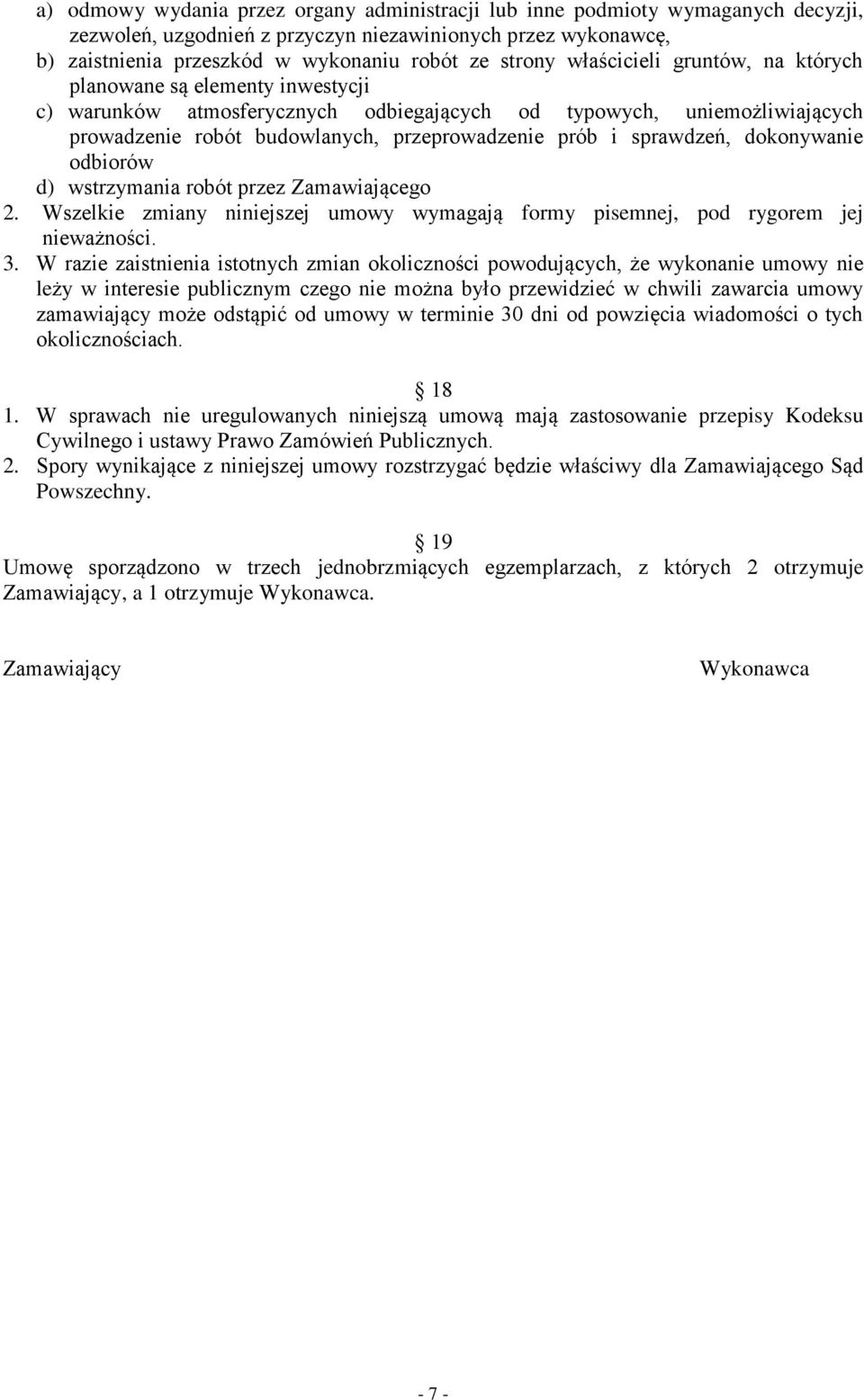 sprawdzeń, dokonywanie odbiorów d) wstrzymania robót przez Zamawiającego 2. Wszelkie zmiany niniejszej umowy wymagają formy pisemnej, pod rygorem jej nieważności. 3.