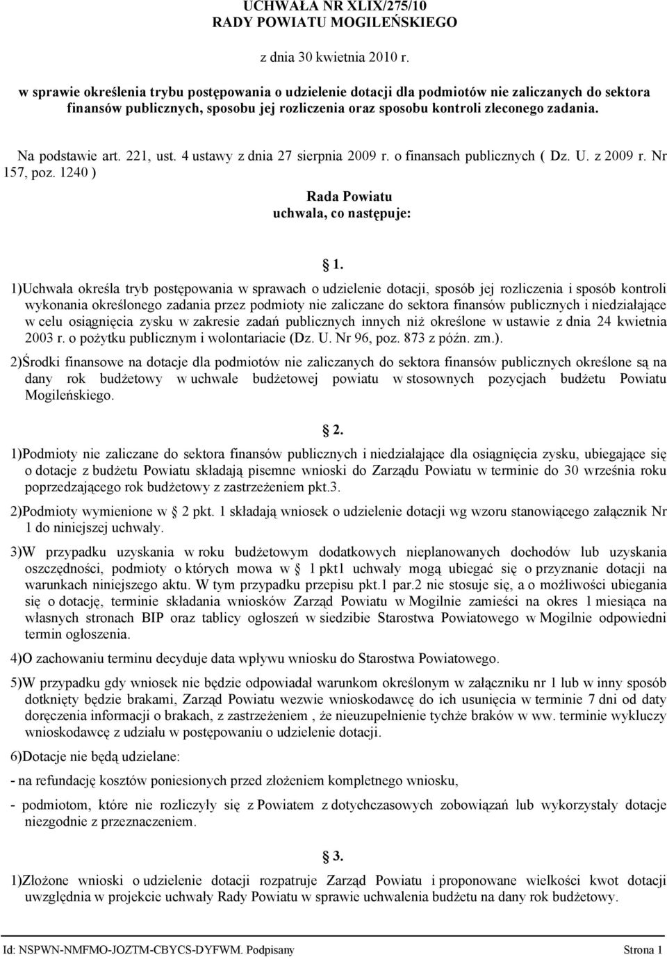 Na podstawie art. 221, ust. 4 ustawy z dnia 27 sierpnia 2009 r. o finansach publicznych ( Dz. U. z 2009 r. Nr 157, poz. 1240 ) Rada Powiatu uchwala, co następuje: 1.