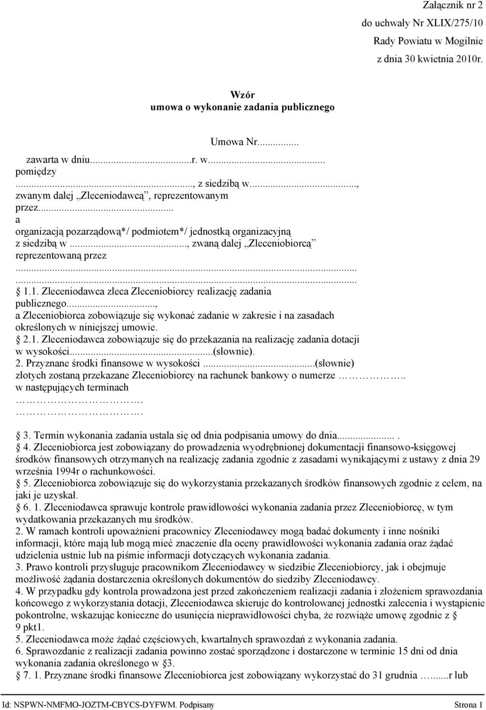 1. Zleceniodawca zleca Zleceniobiorcy realizację zadania publicznego..., a Zleceniobiorca zobowiązuje się wykonać zadanie w zakresie i na zasadach określonych w niniejszej umowie. 2.1. Zleceniodawca zobowiązuje się do przekazania na realizację zadania dotacji w wysokości.