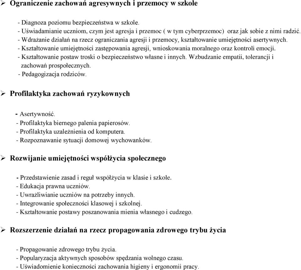 - Wdrażanie działań na rzecz ograniczania agresji i przemocy, kształtowanie umiejętności asertywnych. - Kształtowanie umiejętności zastępowania agresji, wnioskowania moralnego oraz kontroli emocji.