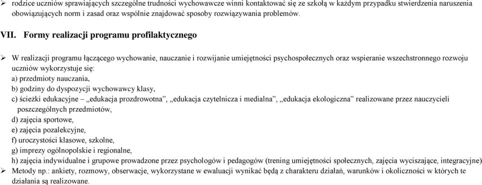 Formy realizacji programu profilaktycznego W realizacji programu łączącego wychowanie, nauczanie i rozwijanie umiejętności psychospołecznych oraz wspieranie wszechstronnego rozwoju uczniów