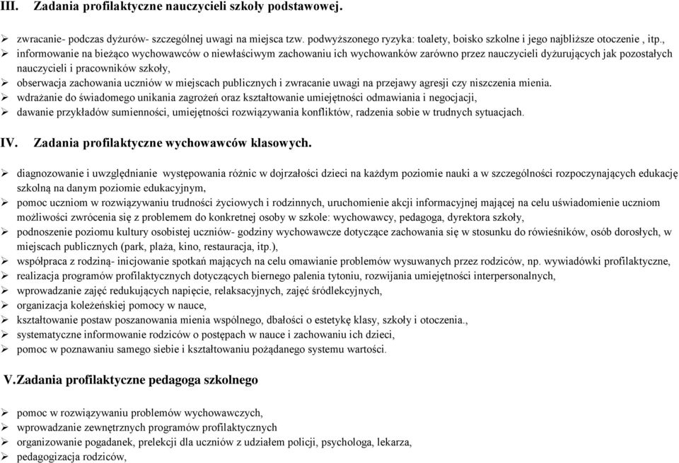 , informowanie na bieżąco wychowawców o niewłaściwym zachowaniu ich wychowanków zarówno przez nauczycieli dyżurujących jak pozostałych nauczycieli i pracowników szkoły, obserwacja zachowania uczniów