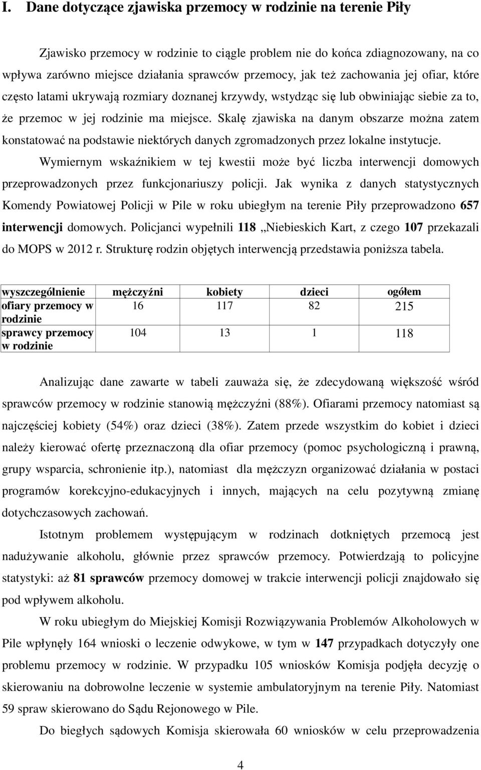 Skalę zjawiska na danym obszarze można zatem konstatować na podstawie niektórych danych zgromadzonych przez lokalne instytucje.