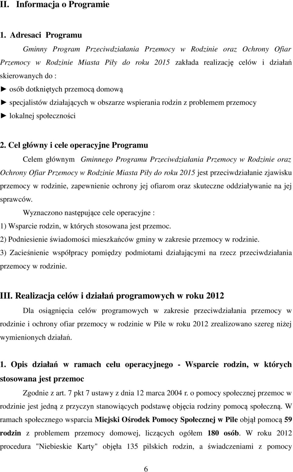 dotkniętych przemocą domową specjalistów działających w obszarze wspierania rodzin z problemem przemocy lokalnej społeczności 2.