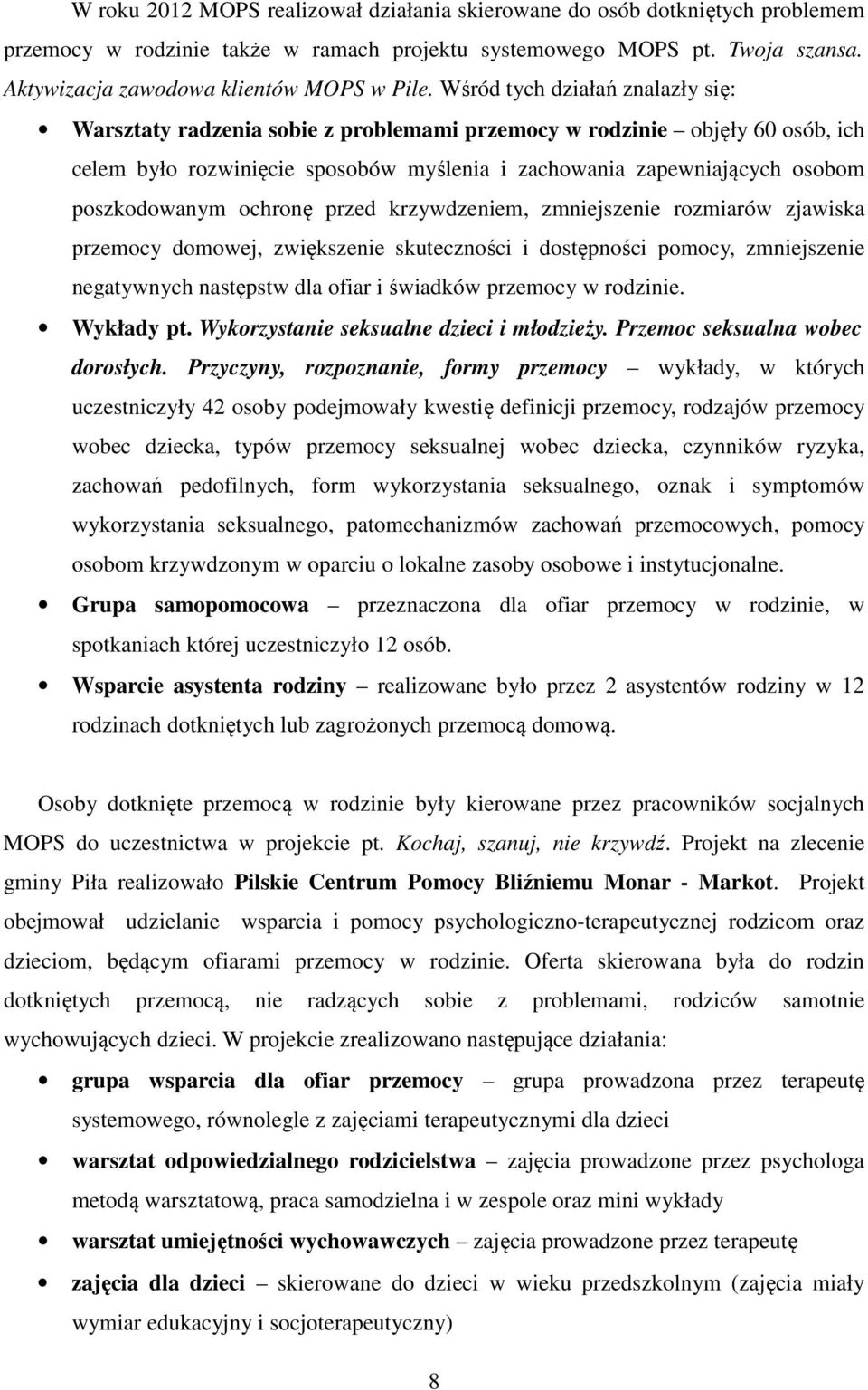 poszkodowanym ochronę przed krzywdzeniem, zmniejszenie rozmiarów zjawiska przemocy domowej, zwiększenie skuteczności i dostępności pomocy, zmniejszenie negatywnych następstw dla ofiar i świadków