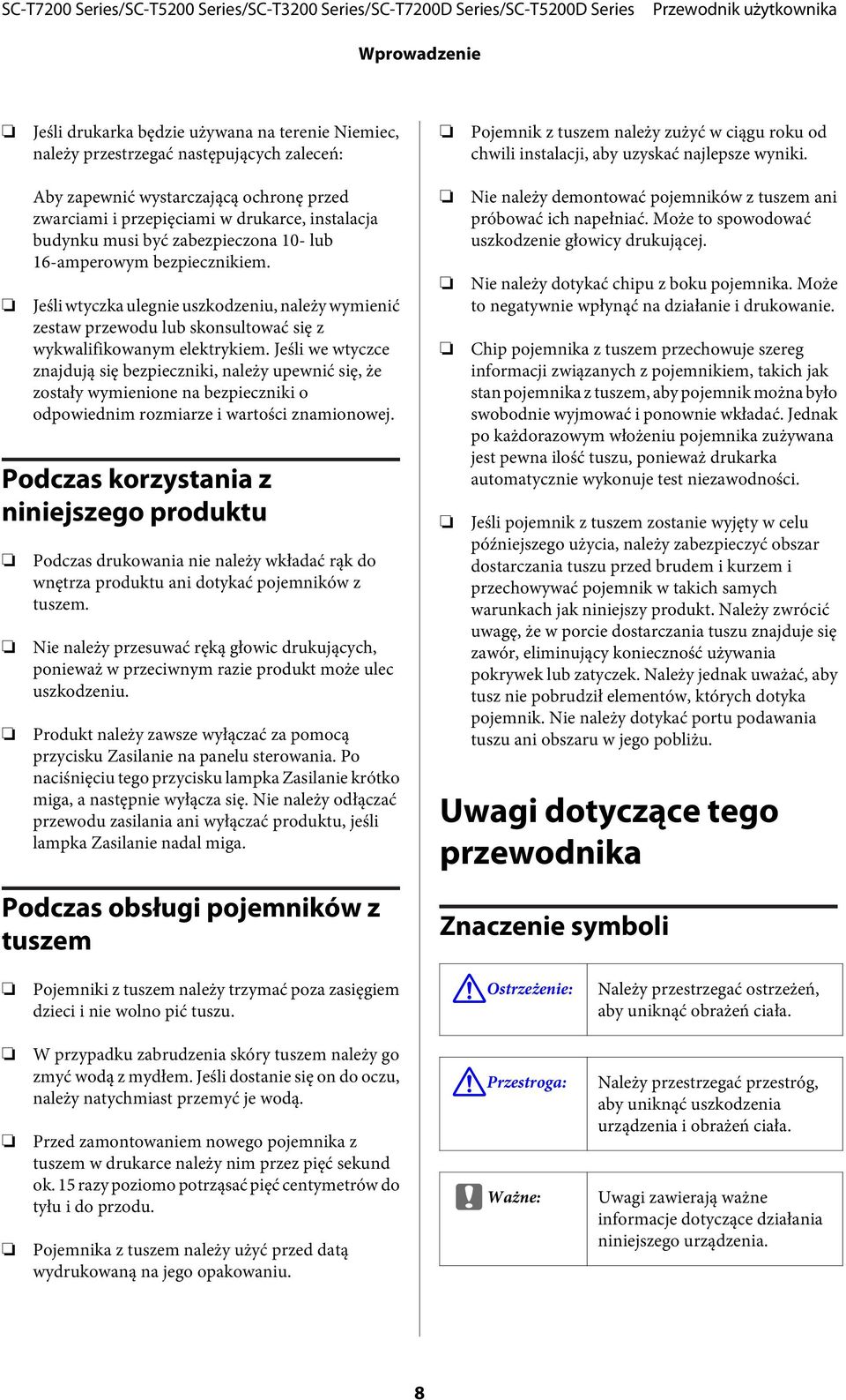 Jeśli wtyczka ulegnie uszkodzeniu, należy wymienić zestaw przewodu lub skonsultować się z wykwalifikowanym elektrykiem.