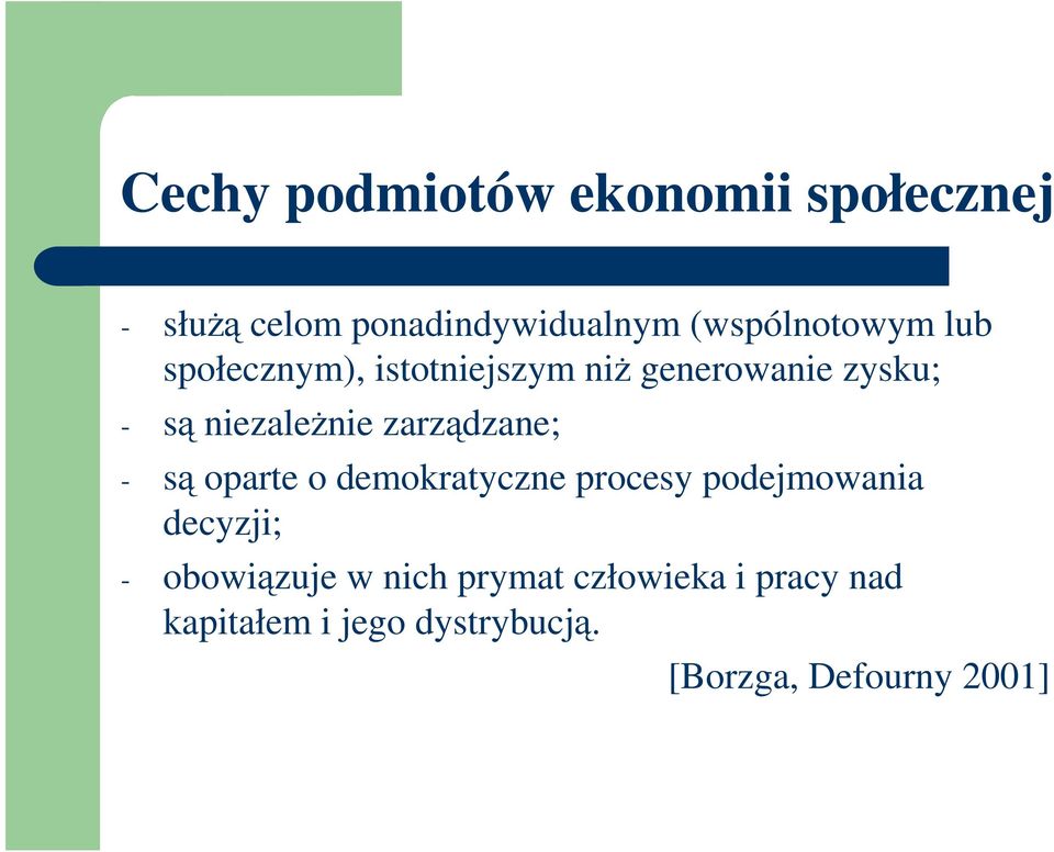 niezaleŝnie zarządzane; - są oparte o demokratyczne procesy podejmowania decyzji;